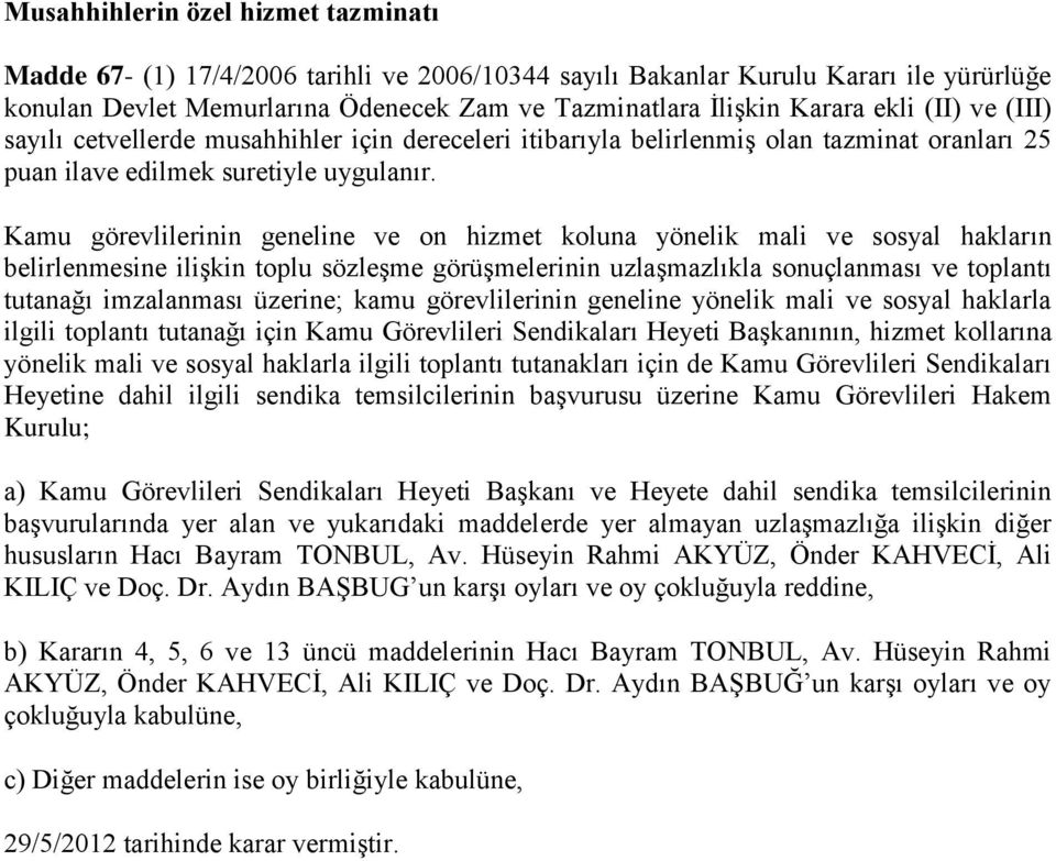 Kamu görevlilerinin geneline ve on hizmet koluna yönelik mali ve sosyal hakların belirlenmesine ilişkin toplu sözleşme görüşmelerinin uzlaşmazlıkla sonuçlanması ve toplantı tutanağı imzalanması