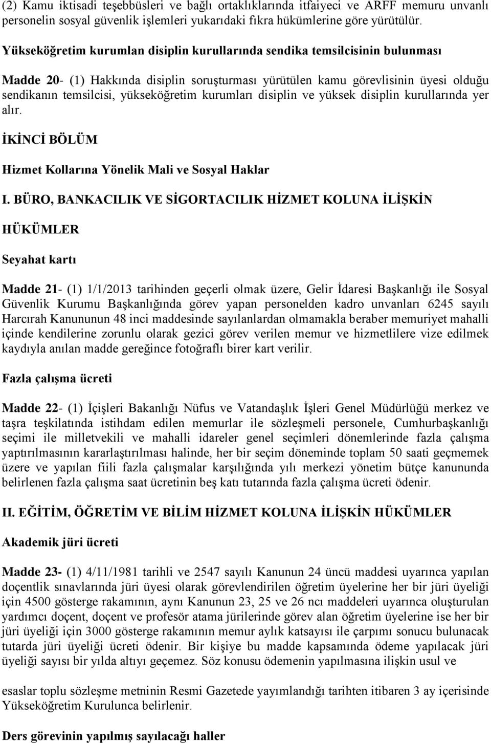 kurumları disiplin ve yüksek disiplin kurullarında yer alır. İKİNCİ BÖLÜM Hizmet Kollarına Yönelik Mali ve Sosyal Haklar I.