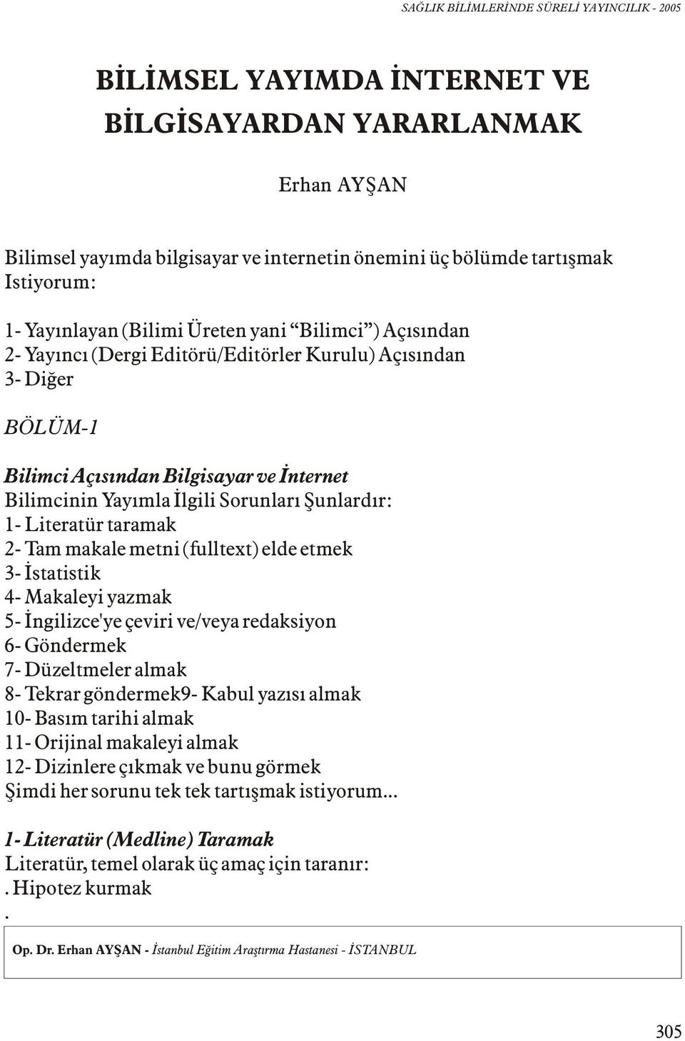 makale metni (fulltext) elde etmek 3- Ýstatistik 4- Makaleyi yazmak 5- Ýngilizce'ye çeviri ve/veya redaksiyon 6- Göndermek 7- Düzeltmeler almak 8- Tekrar göndermek9- Kabul yazýsý almak 10- Basým