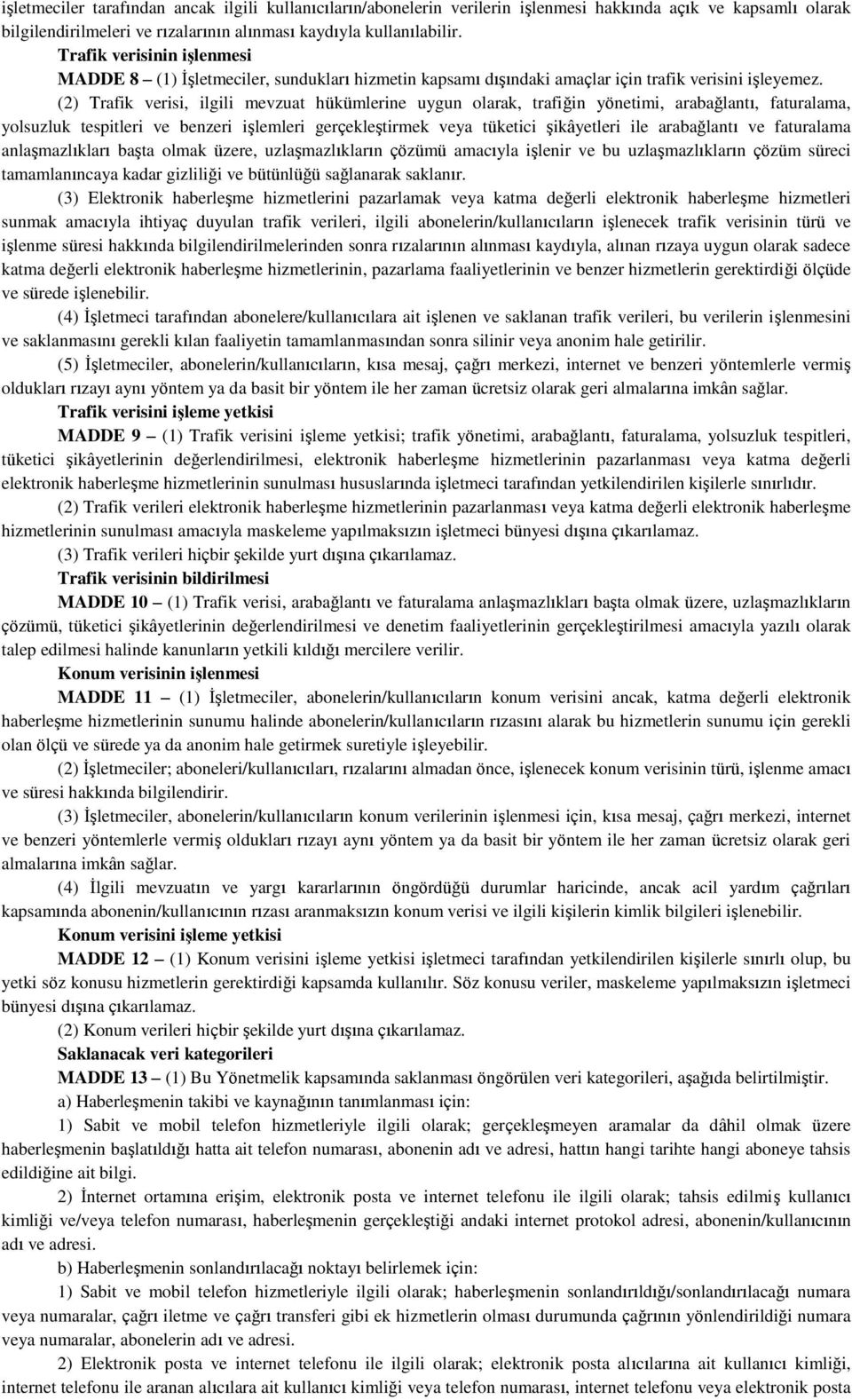 (2) Trafik verisi, ilgili mevzuat hükümlerine uygun olarak, trafiğin yönetimi, arabağlantı, faturalama, yolsuzluk tespitleri ve benzeri işlemleri gerçekleştirmek veya tüketici şikâyetleri ile