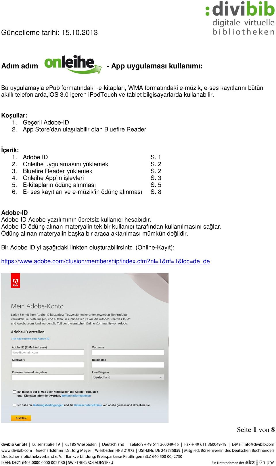 2 3. Bluefire Reader yüklemek S. 2 4. Onleihe App in işlevleri S. 3 5. E-kitapların ödünç alınması S. 5 6. E- ses kayıtları ve e-müzik in ödünç alınması S.