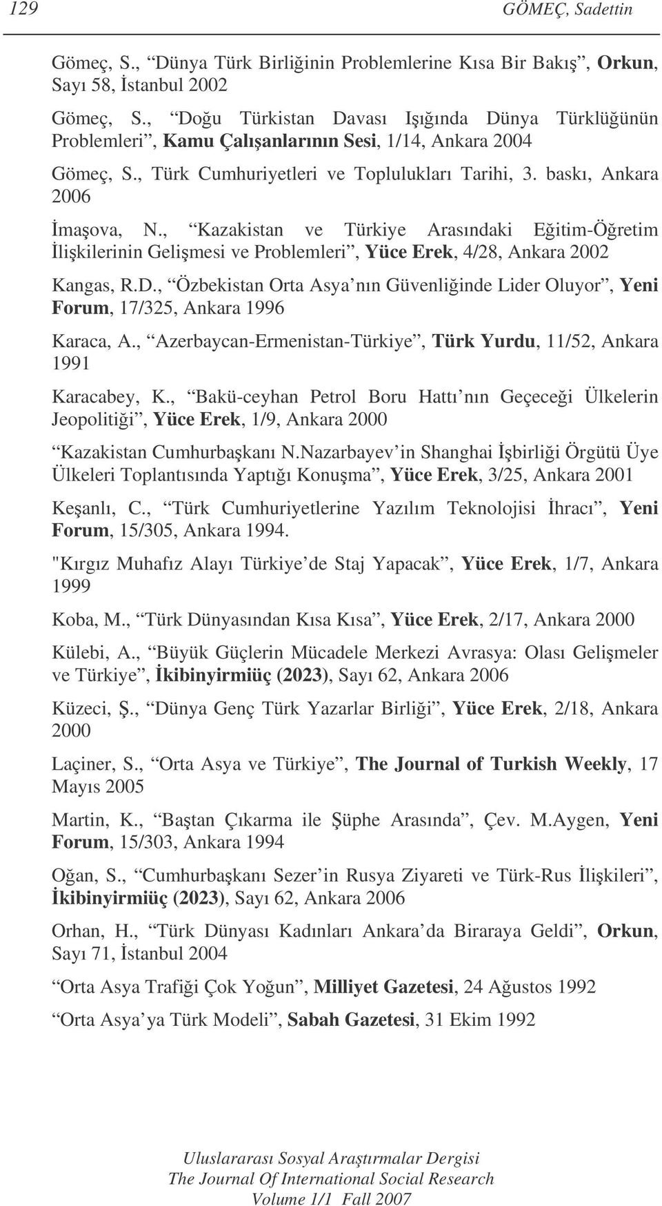 , Kazakistan ve Türkiye Arasındaki Eitim-Öretim likilerinin Gelimesi ve Problemleri, Yüce Erek, 4/28, Ankara 2002 Kangas, R.D.