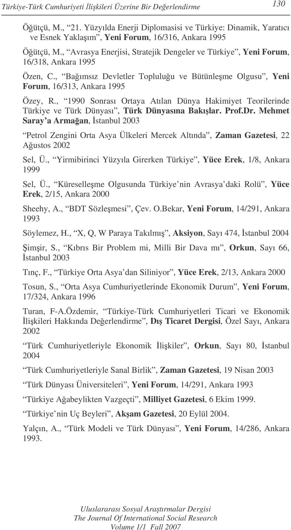 , 1990 Sonrası Ortaya Atılan Dünya Hakimiyet Teorilerinde Türkiye ve Türk Dünyası, Türk Dünyasına Bakılar. Prof.Dr.