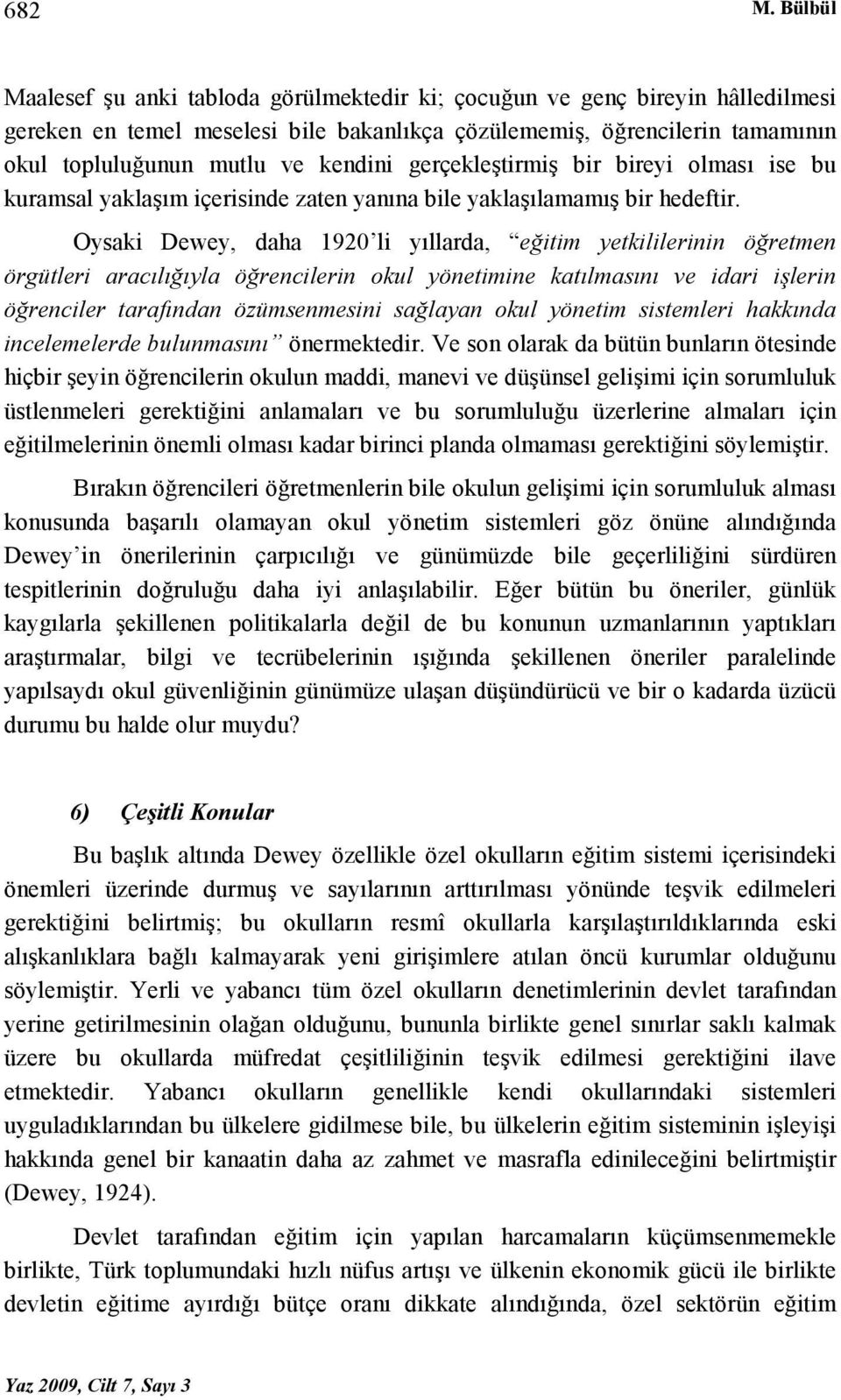 gerçekleştirmiş bir bireyi olması ise bu kuramsal yaklaşım içerisinde zaten yanına bile yaklaşılamamış bir hedeftir.