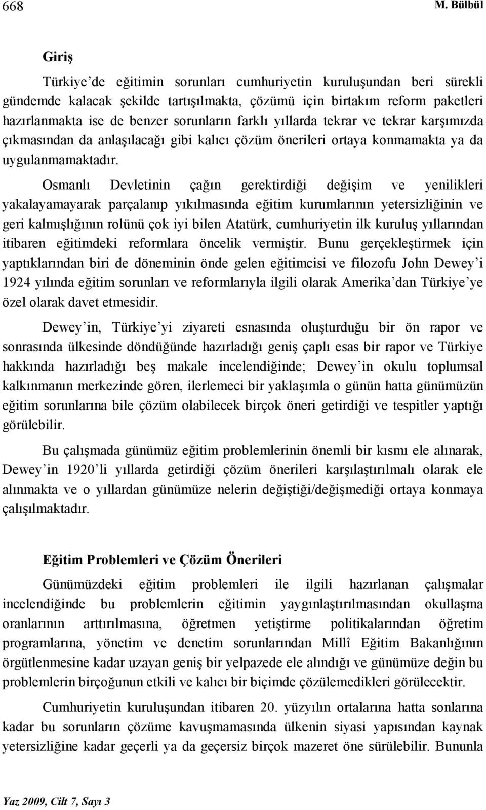 farklı yıllarda tekrar ve tekrar karşımızda çıkmasından da anlaşılacağı gibi kalıcı çözüm önerileri ortaya konmamakta ya da uygulanmamaktadır.