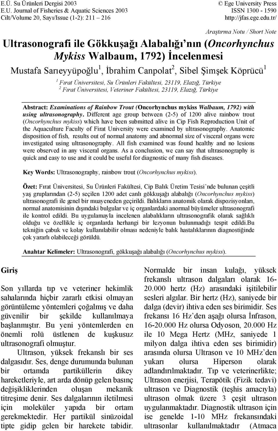 Üniversitesi, Su Ürünleri Fakültesi, 23119, Elazığ, Türkiye 2 Fırat Üniversitesi, Veteriner Fakültesi, 23119, Elazığ, Türkiye Abstract: Examinations of Rainbow Trout (Oncorhynchus mykiss Walbaum,