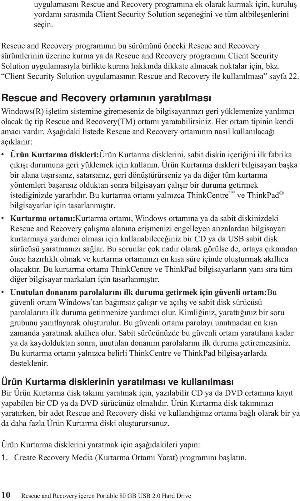 dikkate alınacak noktalar için, bkz. Client Security Solution uygulamasının Rescue and Recovery ile kullanılması sayfa 22.