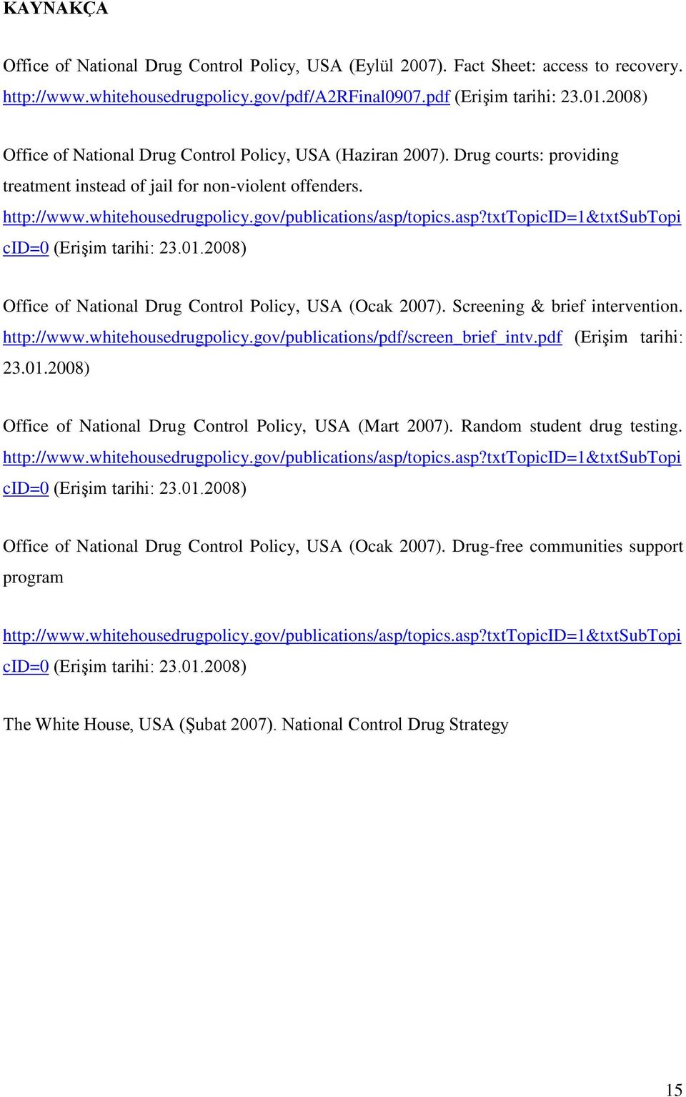 gov/publications/asp/topics.asp?txttopicid=1&txtsubtopi cid=0 (Erişim tarihi: 23.01.2008) Office of National Drug Control Policy, USA (Ocak 2007). Screening & brief intervention. http://www.