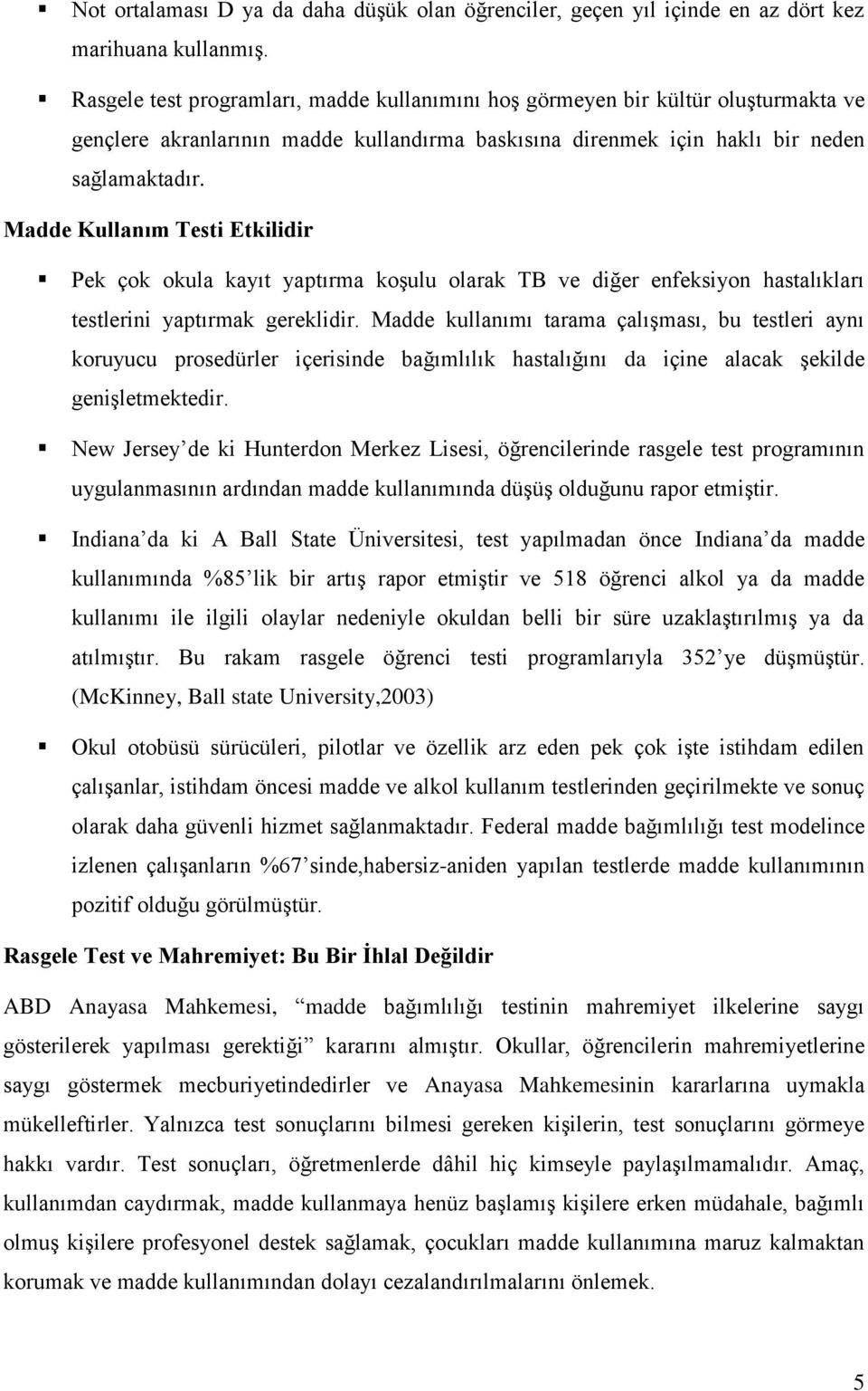 Madde Kullanım Testi Etkilidir Pek çok okula kayıt yaptırma koşulu olarak TB ve diğer enfeksiyon hastalıkları testlerini yaptırmak gereklidir.