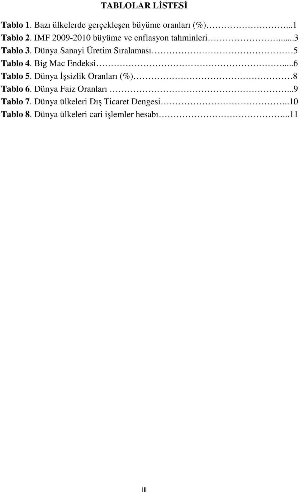 Dünya Sanayi Üretim Sıralaması 5 Tablo 4. Big Mac Endeksi...6 Tablo 5.
