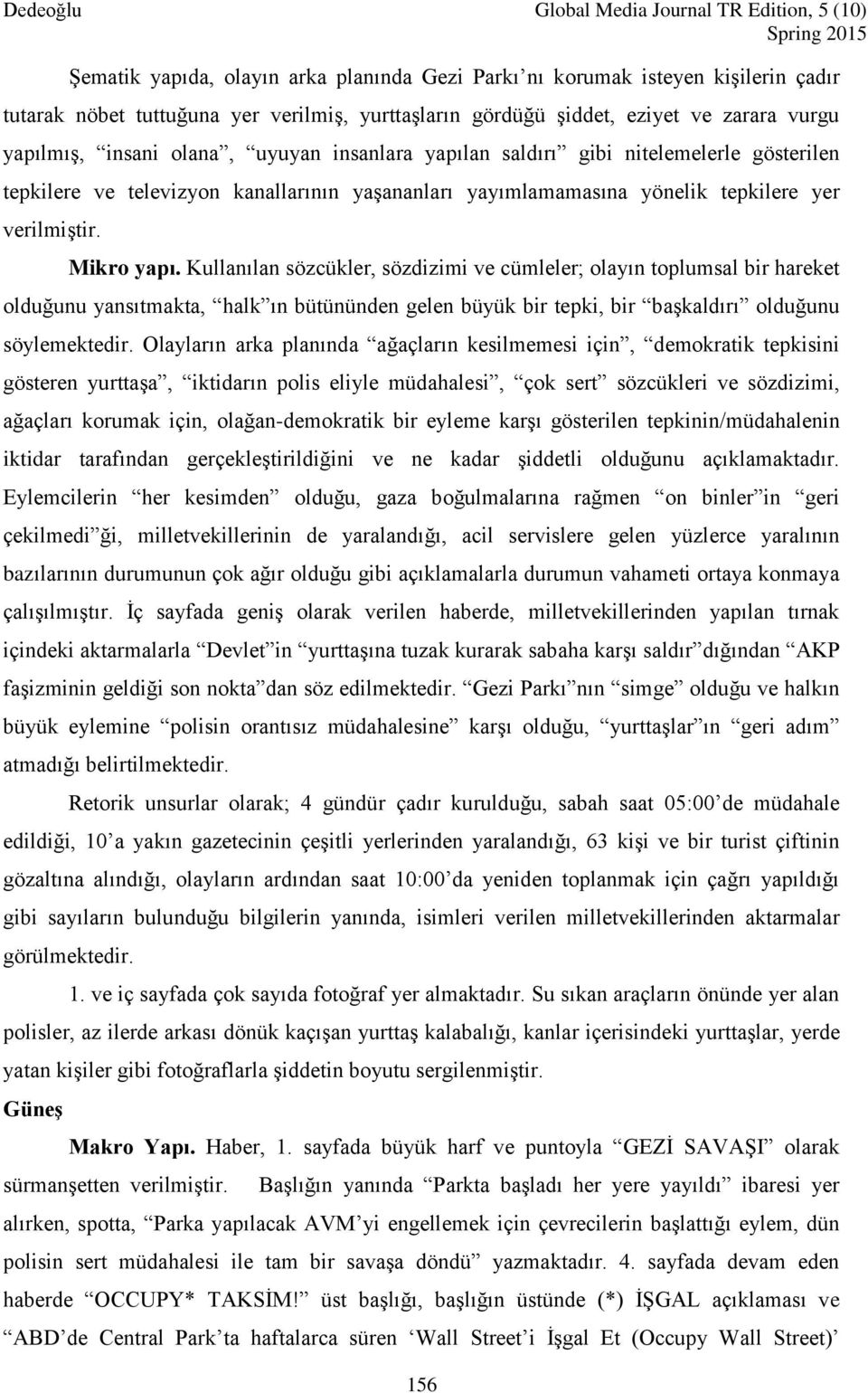 Kullanılan sözcükler, sözdizimi ve cümleler; olayın toplumsal bir hareket olduğunu yansıtmakta, halk ın bütününden gelen büyük bir tepki, bir başkaldırı olduğunu söylemektedir.