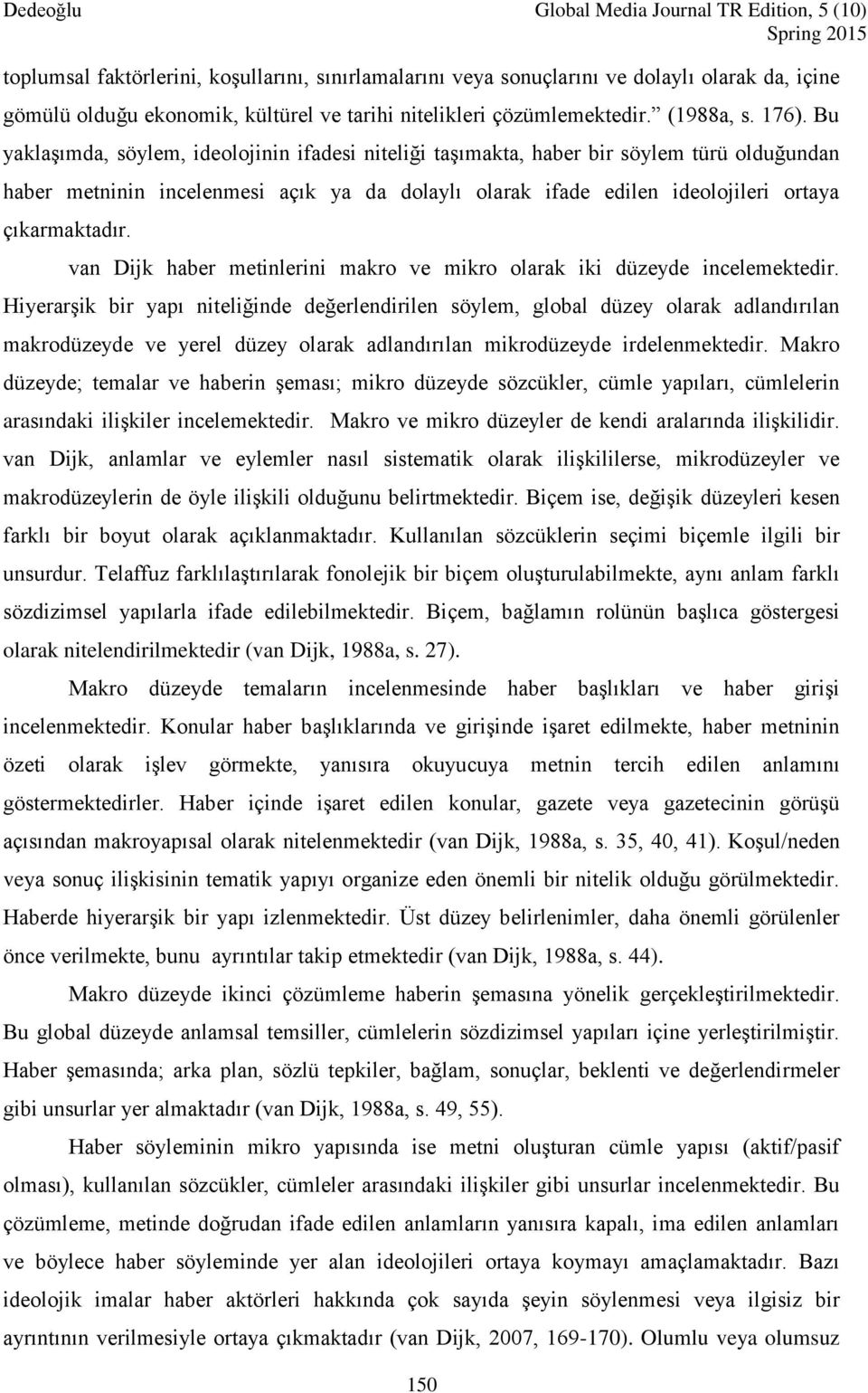 van Dijk haber metinlerini makro ve mikro olarak iki düzeyde incelemektedir.