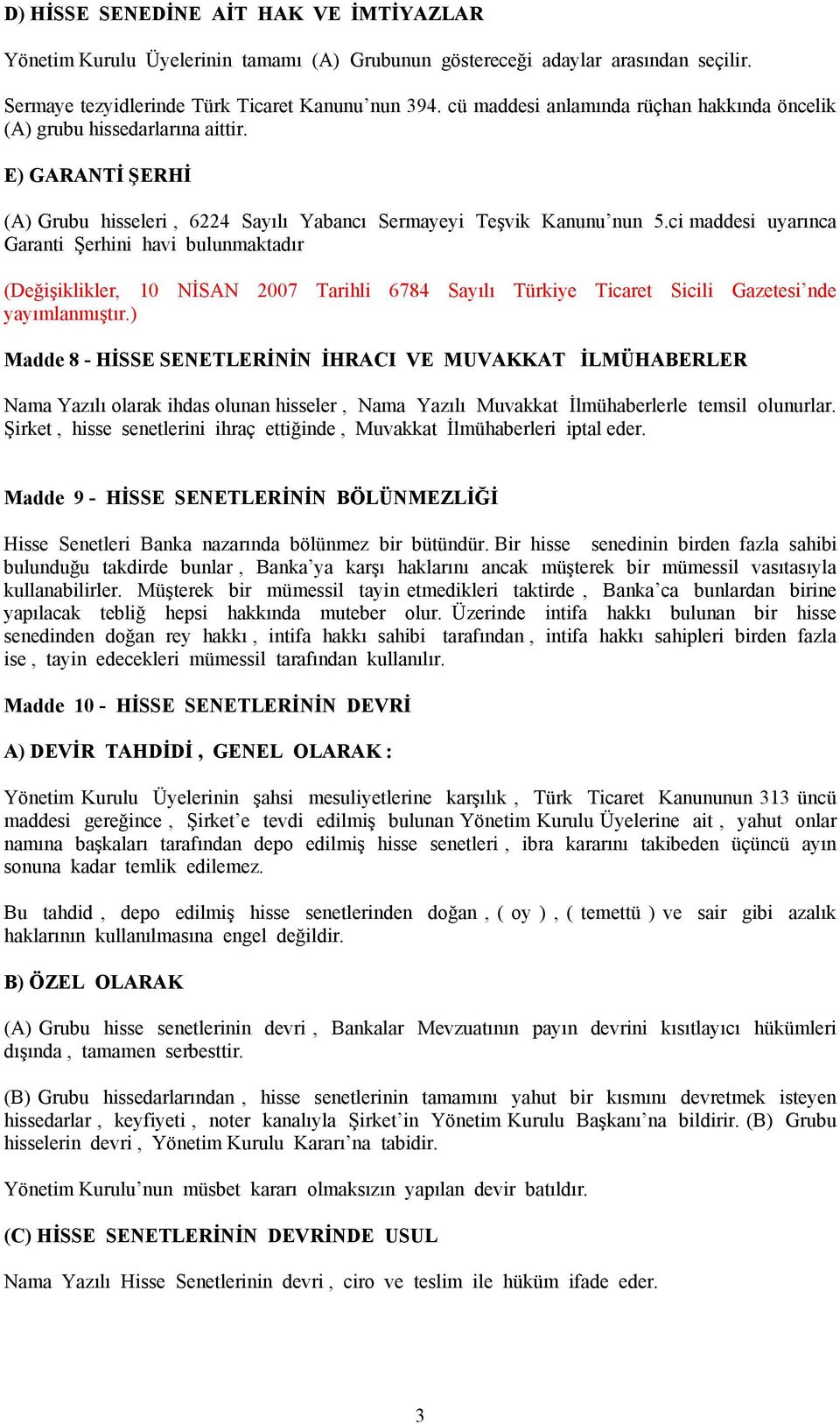 ci maddesi uyarınca Garanti Şerhini havi bulunmaktadır (Değişiklikler, 10 NİSAN 2007 Tarihli 6784 Sayılı Türkiye Ticaret Sicili Gazetesi nde yayımlanmıştır.