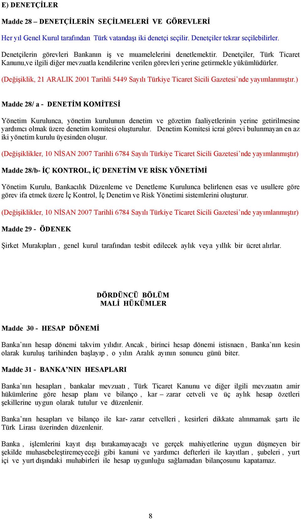 (Değişiklik, 21 ARALIK 2001 Tarihli 5449 Sayılı Türkiye Ticaret Sicili Gazetesi nde yayımlanmıştır.