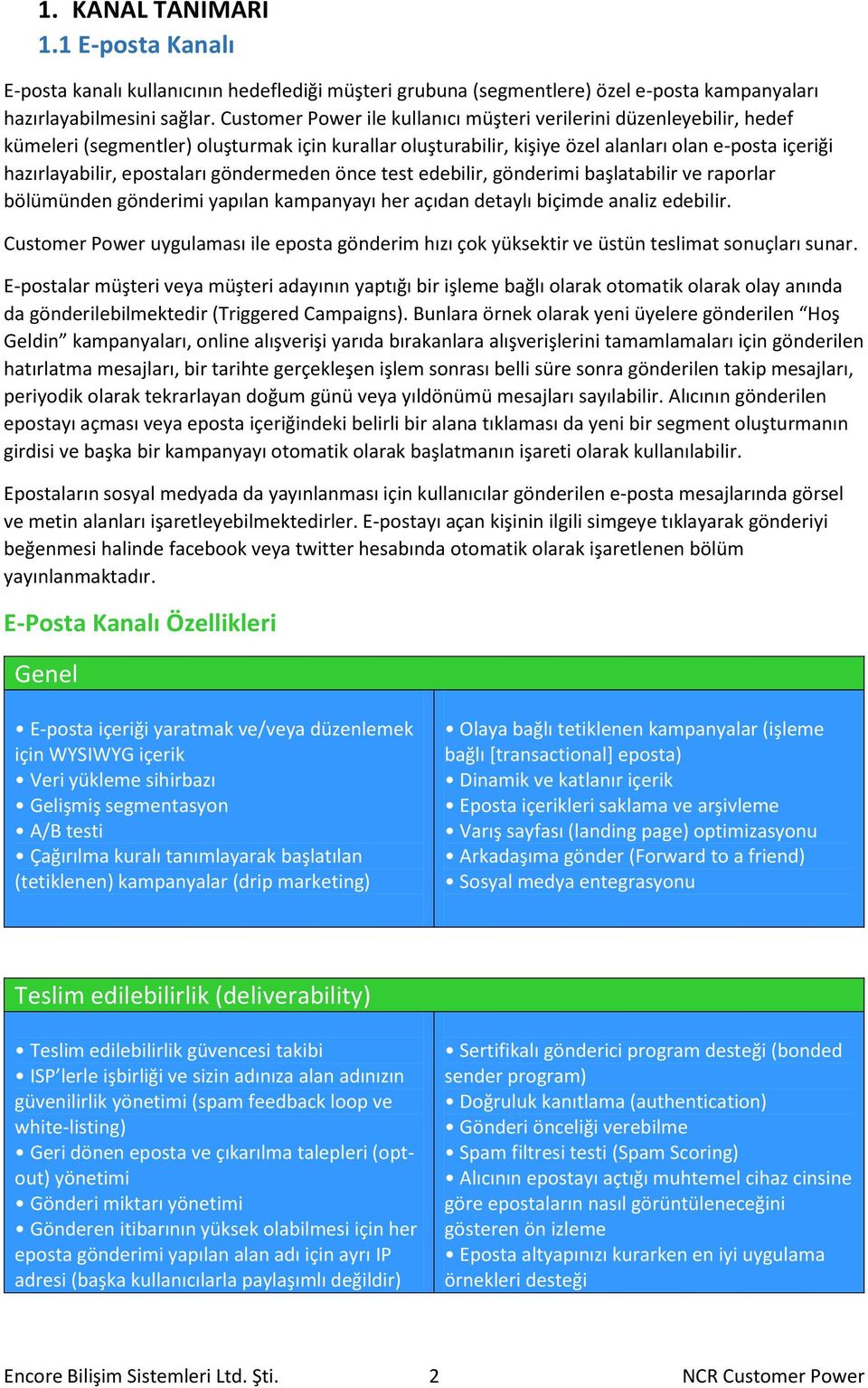 epostaları göndermeden önce test edebilir, gönderimi başlatabilir ve raporlar bölümünden gönderimi yapılan kampanyayı her açıdan detaylı biçimde analiz edebilir.