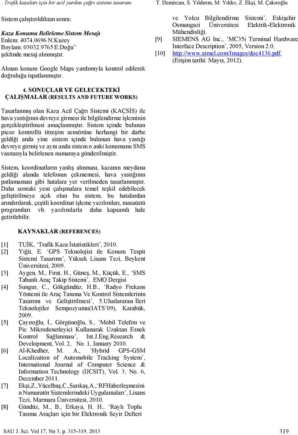 Çakıroğlu ve Yolcu Bilgilendirme Sistemi, Eskişehir Osmangazi Üniversitesi Elektrik-Elektronik Mühendisliği. [9] SIEMENS AG Inc., MC35i Terminal Hardware Interface Description, 2005, Version 2.0. [10] http://www.