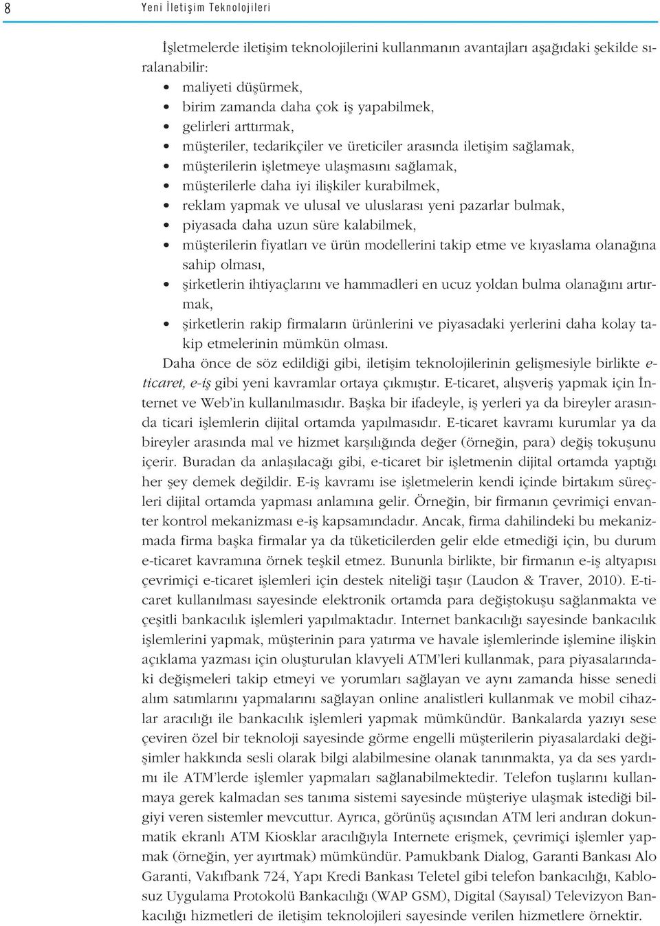 uluslaras yeni pazarlar bulmak, piyasada daha uzun süre kalabilmek, müflterilerin fiyatlar ve ürün modellerini takip etme ve k yaslama olana na sahip olmas, flirketlerin ihtiyaçlar n ve hammadleri en