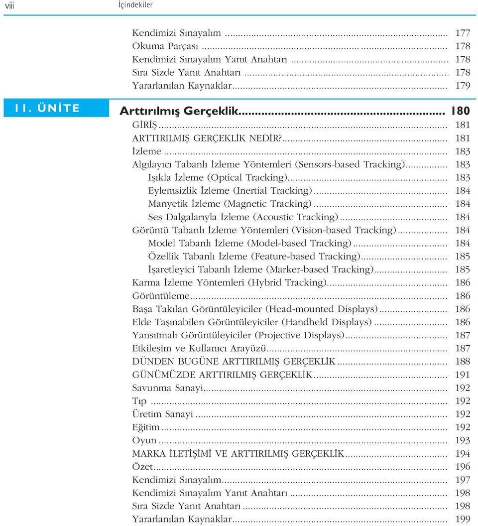 .. 183 Eylemsizlik zleme (Inertial Tracking)... 184 Manyetik zleme (Magnetic Tracking)... 184 Ses Dalgalar yla zleme (Acoustic Tracking)... 184 Görüntü Tabanl zleme Yöntemleri (Vision-based Tracking).