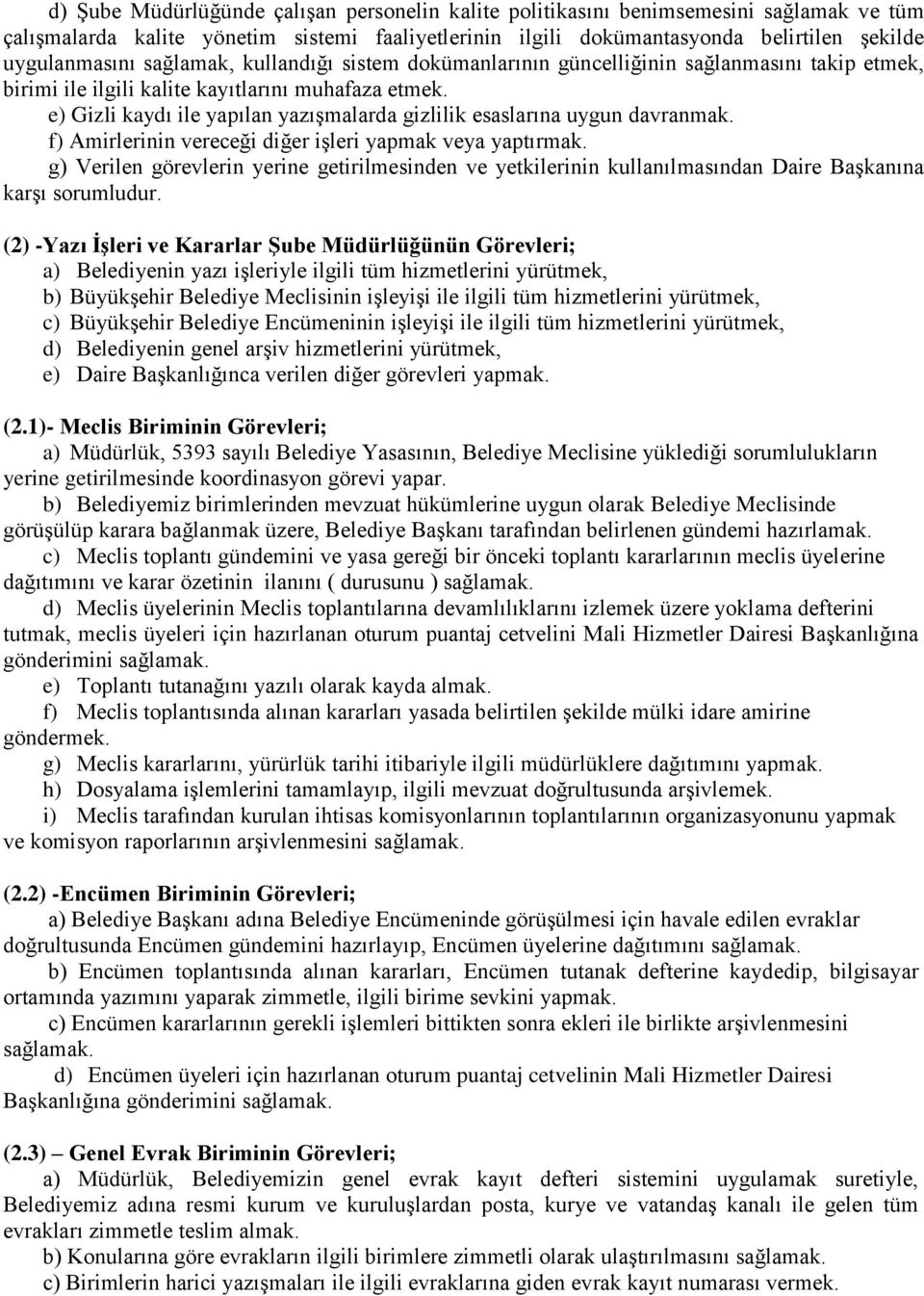 e) Gizli kaydı ile yapılan yazışmalarda gizlilik esaslarına uygun davranmak. f) Amirlerinin vereceği diğer işleri yapmak veya yaptırmak.