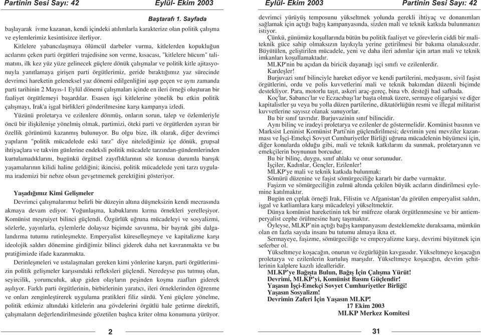 dönük çal flmalar ve politik kitle ajitasyonuyla yan tlamaya giriflen parti örgütlerimiz, geride b rakt m z yaz sürecinde devrimci hareketin geleneksel yaz dönemi edilgenli ini afl p geçen ve ayn