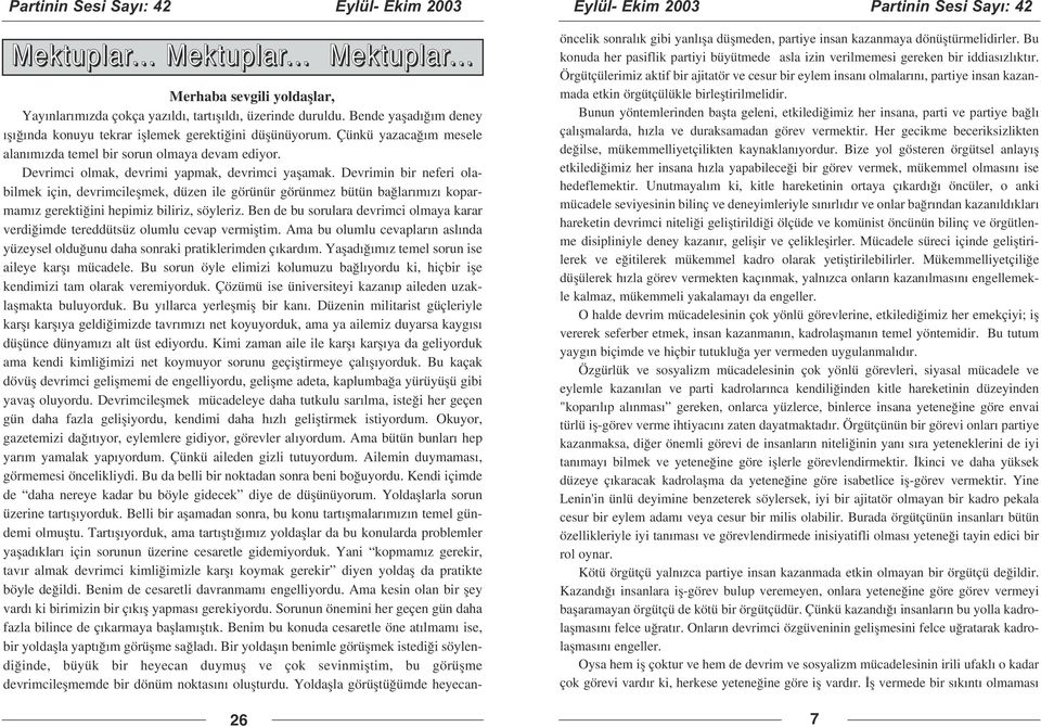 Devrimin bir neferi olabilmek için, devrimcileflmek, düzen ile görünür görünmez bütün ba lar m z koparmam z gerekti ini hepimiz biliriz, söyleriz.