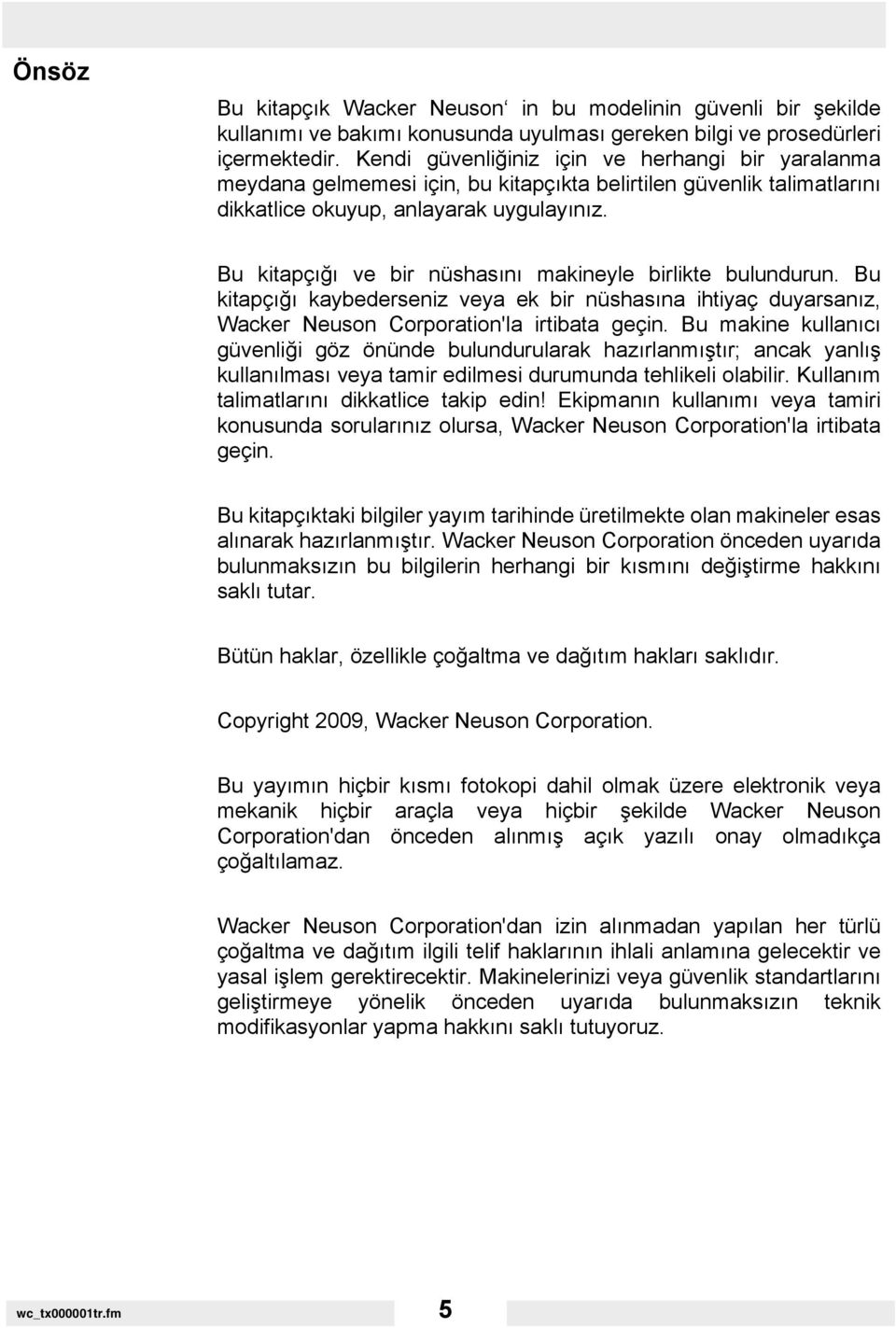 Bu kitapçığı ve bir nüshasını makineyle birlikte bulundurun. Bu kitapçığı kaybederseniz veya ek bir nüshasına ihtiyaç duyarsanız, Wacker Neuson Corporation'la irtibata geçin.