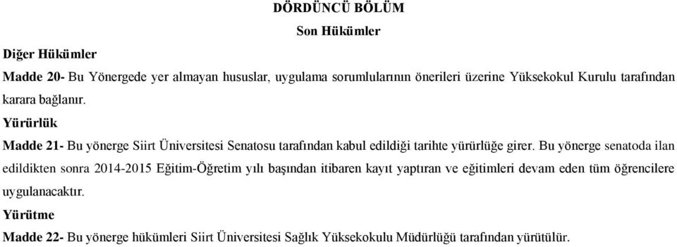 Yürürlük Madde 21- Bu yönerge Siirt Üniversitesi Senatosu tarafından kabul edildiği tarihte yürürlüğe girer.