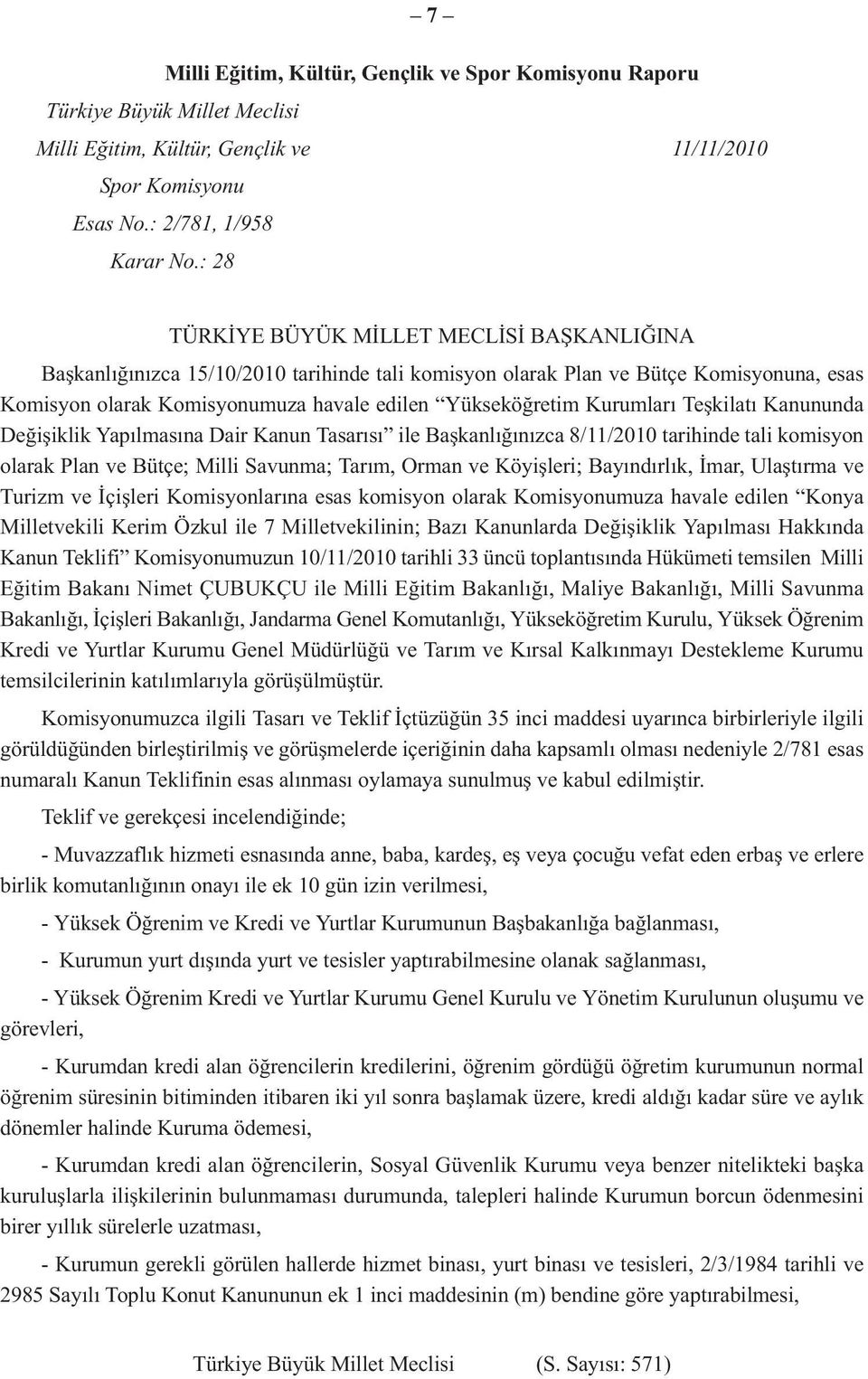 Kurumları Teşkilatı Kanununda Değişiklik Yapılmasına Dair Kanun Tasarısı ile Başkanlığınızca 8/11/2010 tarihinde tali komisyon olarak Plan ve Bütçe; Milli Savunma; Tarım, Orman ve Köyişleri;