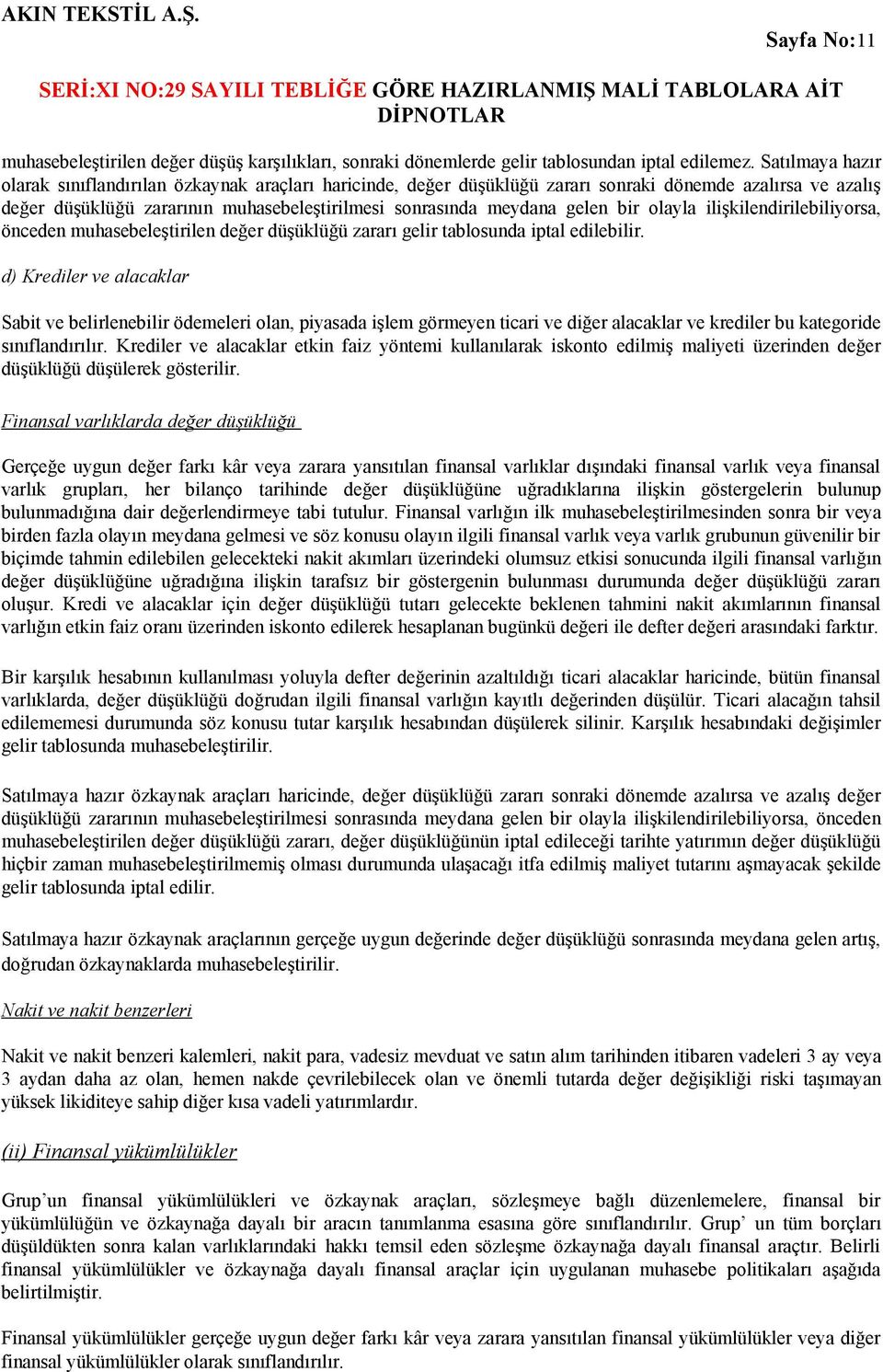 bir olayla ilişkilendirilebiliyorsa, önceden muhasebeleştirilen değer düşüklüğü zararı gelir tablosunda iptal edilebilir.