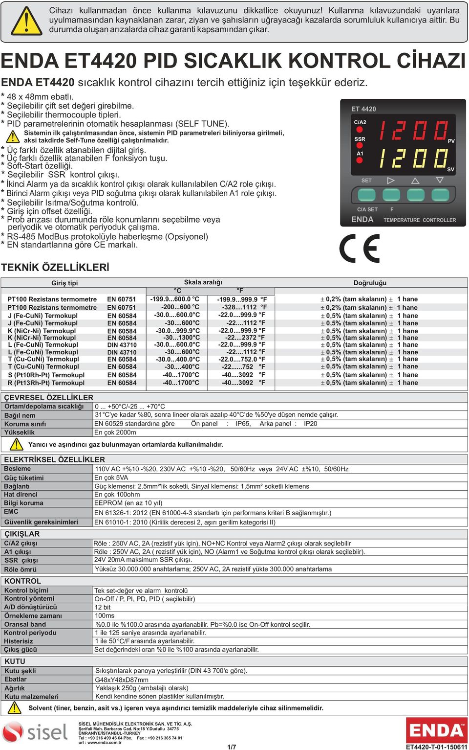 ET44 PID SICAKLIK KTROL CİHAZI ET44 sıcaklık kontrol cihazını tercih ettiğiniz için teşekkür ederiz. * 4 x 4mm ebatlı. * Seçilebilir çift set değeri girebilme. * Seçilebilir thermocouple tipleri.