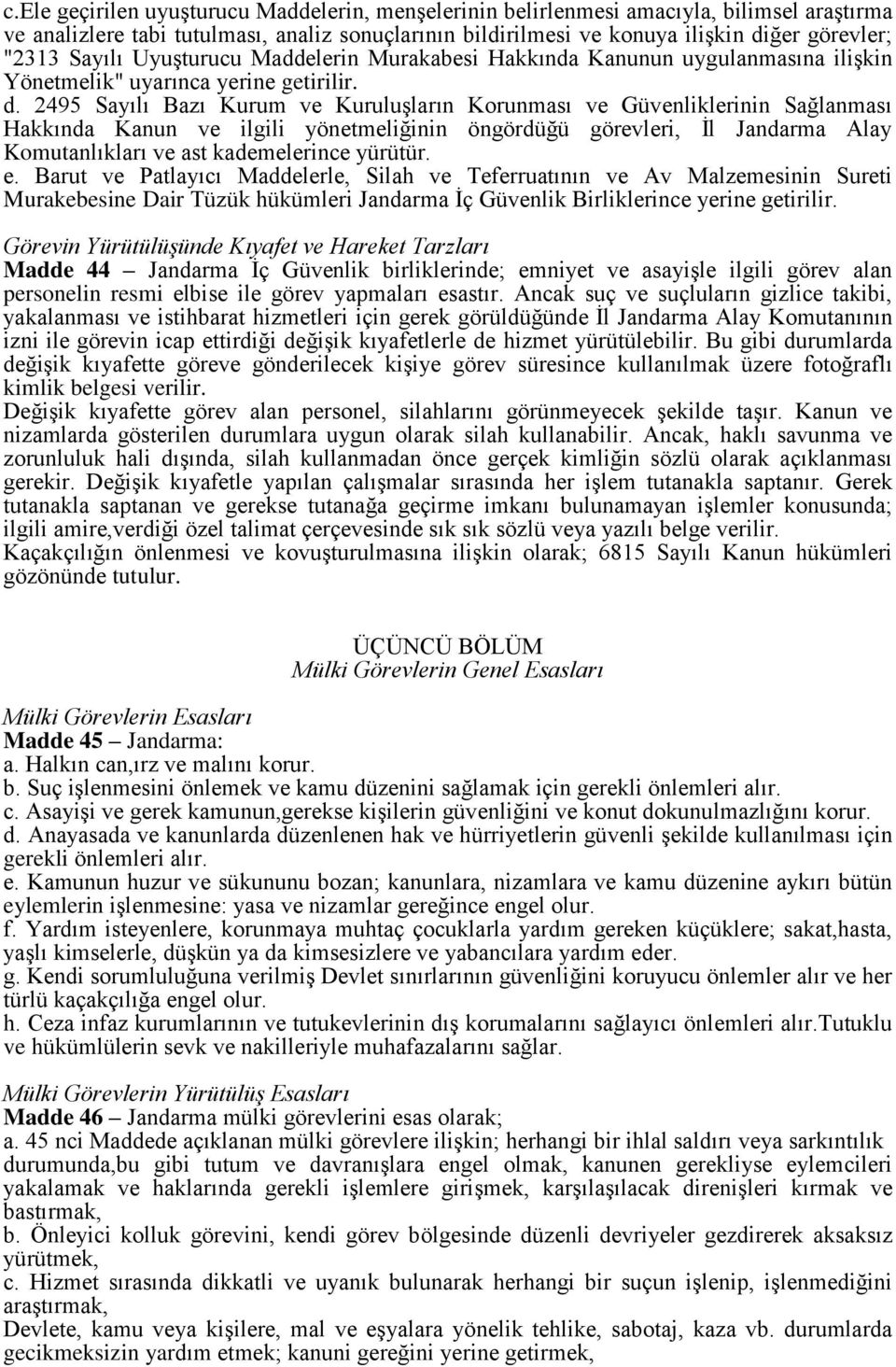 2495 Sayılı Bazı Kurum ve Kuruluşların Korunması ve Güvenliklerinin Sağlanması Hakkında Kanun ve ilgili yönetmeliğinin öngördüğü görevleri, İl Jandarma Alay Komutanlıkları ve ast kademelerince