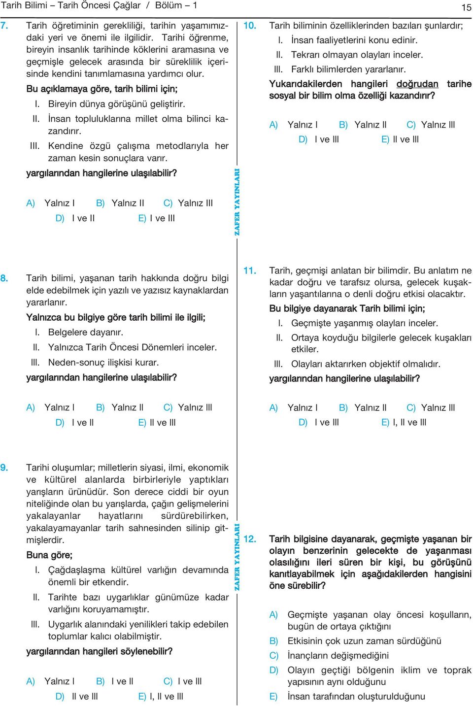 Bireyin dünya görüşünü geliştirir. II. İnsan topluluklarına millet olma bilinci ka - zandı rır. Kendine özgü çalışma metodlarıyla her zaman kesin sonuçlara varır.