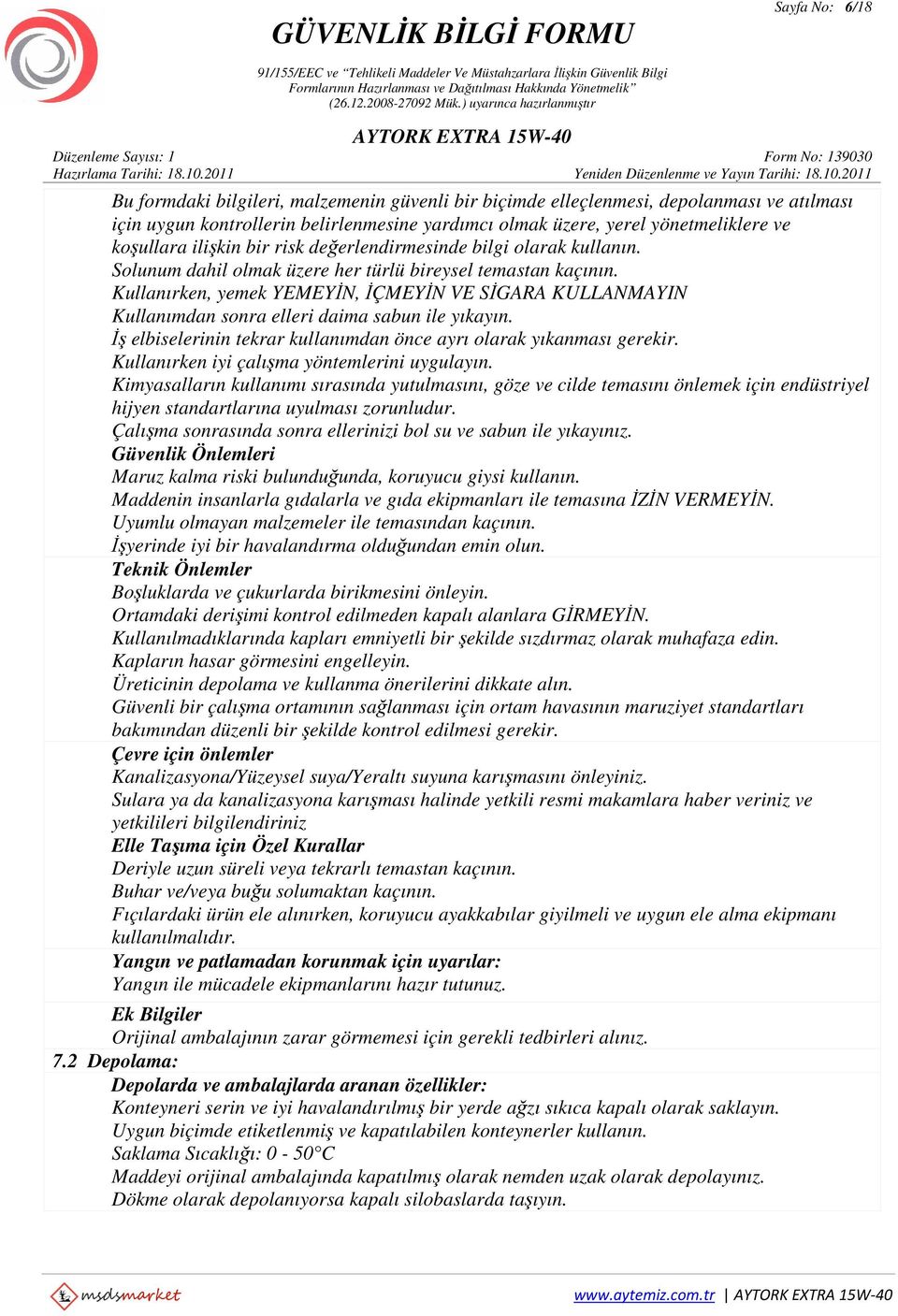 Kullanırken, yemek YEMEYİN, İÇMEYİN VE SİGARA KULLANMAYIN Kullanımdan sonra elleri daima sabun ile yıkayın. İş elbiselerinin tekrar kullanımdan önce ayrı olarak yıkanması gerekir.