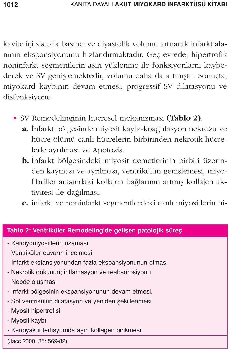 Sonuçta; miyokard kayb n n devam etmesi; progressif SV dilatasyonu ve disfonksiyonu. SV Remodelinginin hücresel mekanizmas (Tablo 2): a.