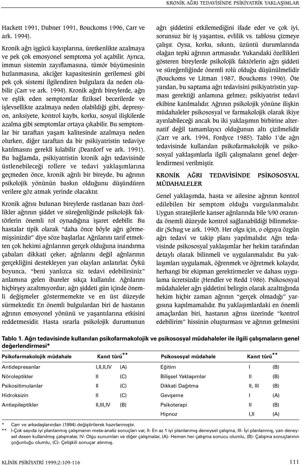 Ayrýca, immun sistemin zayýflamasýna, tümör büyümesinin hýzlanmasýna, akciðer kapasitesinin gerilemesi gibi pek çok sistemi ilgilendiren bulgulara da neden olabilir (Carr ve ark. 1994).