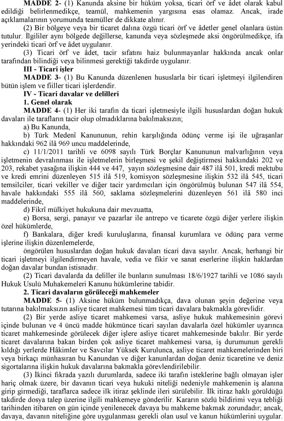 İlgililer aynı bölgede değillerse, kanunda veya sözleşmede aksi öngörülmedikçe, ifa yerindeki ticari örf ve âdet uygulanır.