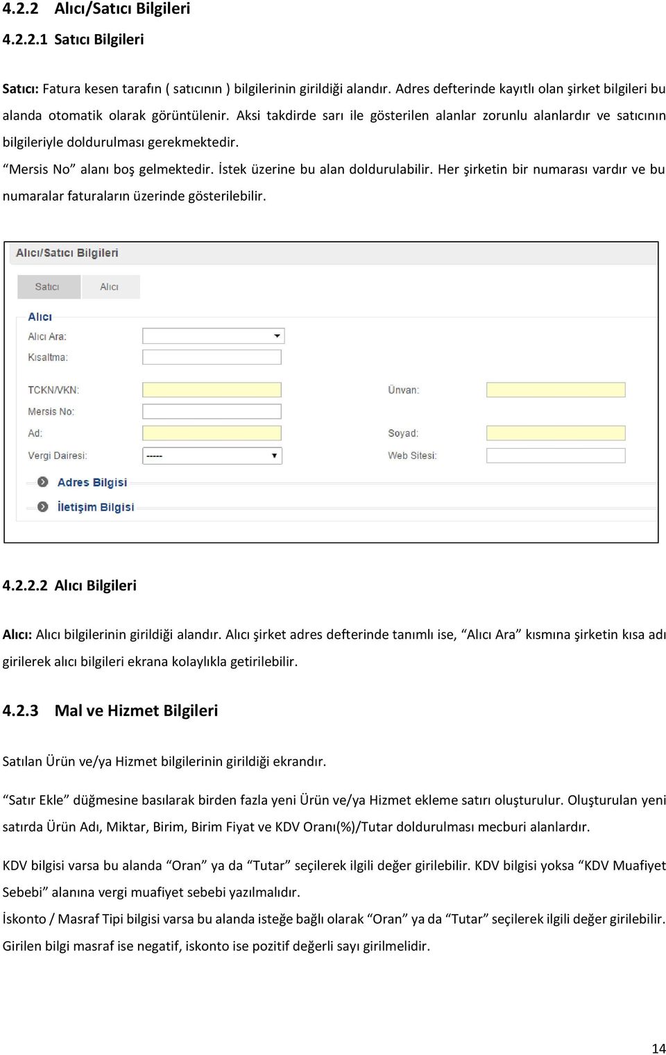Aksi takdirde sarı ile gösterilen alanlar zorunlu alanlardır ve satıcının bilgileriyle doldurulması gerekmektedir. Mersis No alanı boş gelmektedir. İstek üzerine bu alan doldurulabilir.