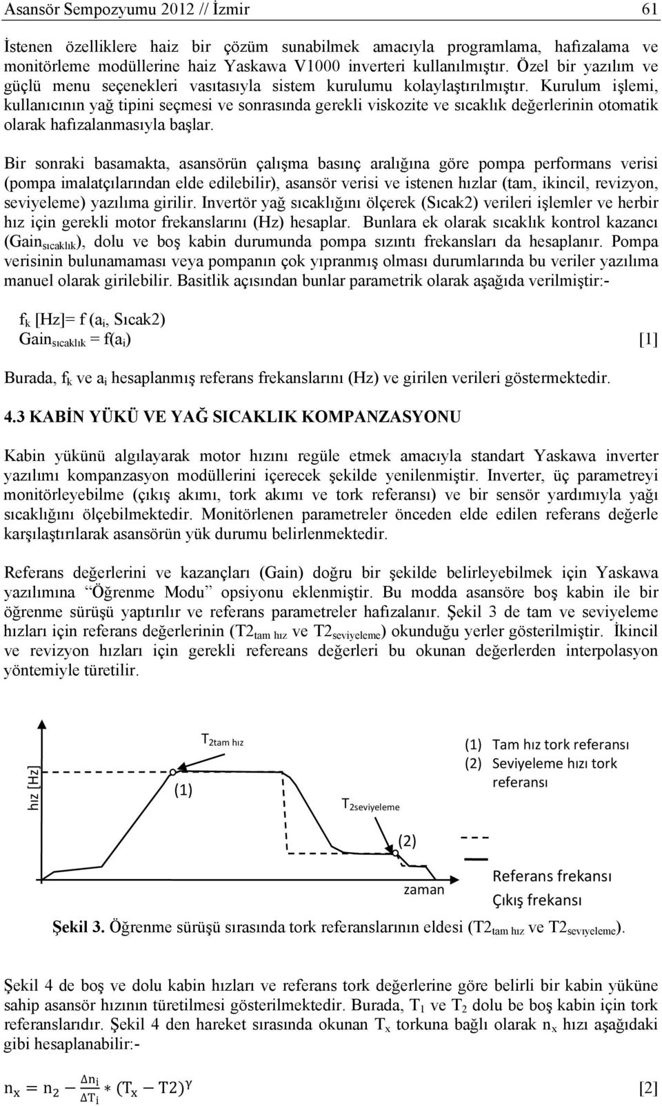 Kurulum işlemi, kullanıcının yağ tipini seçmesi ve sonrasında gerekli viskozite ve sıcaklık değerlerinin otomatik olarak hafızalanmasıyla başlar.