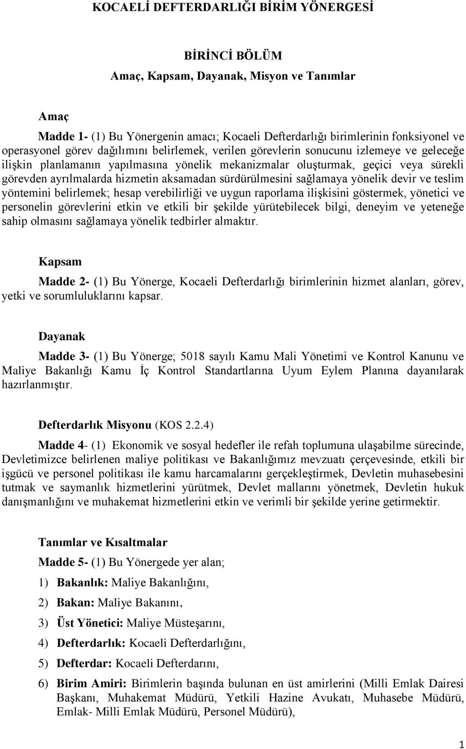 aksamadan sürdürülmesini sağlamaya yönelik devir ve teslim yöntemini belirlemek; hesap verebilirliği ve uygun raporlama ilişkisini göstermek, yönetici ve personelin görevlerini etkin ve etkili bir