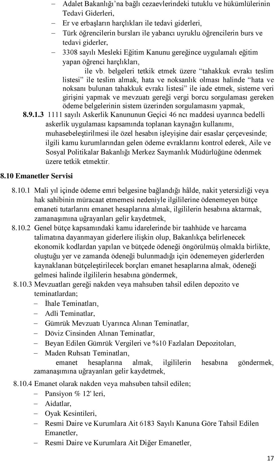 belgeleri tetkik etmek üzere tahakkuk evrakı teslim listesi ile teslim almak, hata ve noksanlık olması halinde hata ve noksanı bulunan tahakkuk evrakı listesi ile iade etmek, sisteme veri girişini