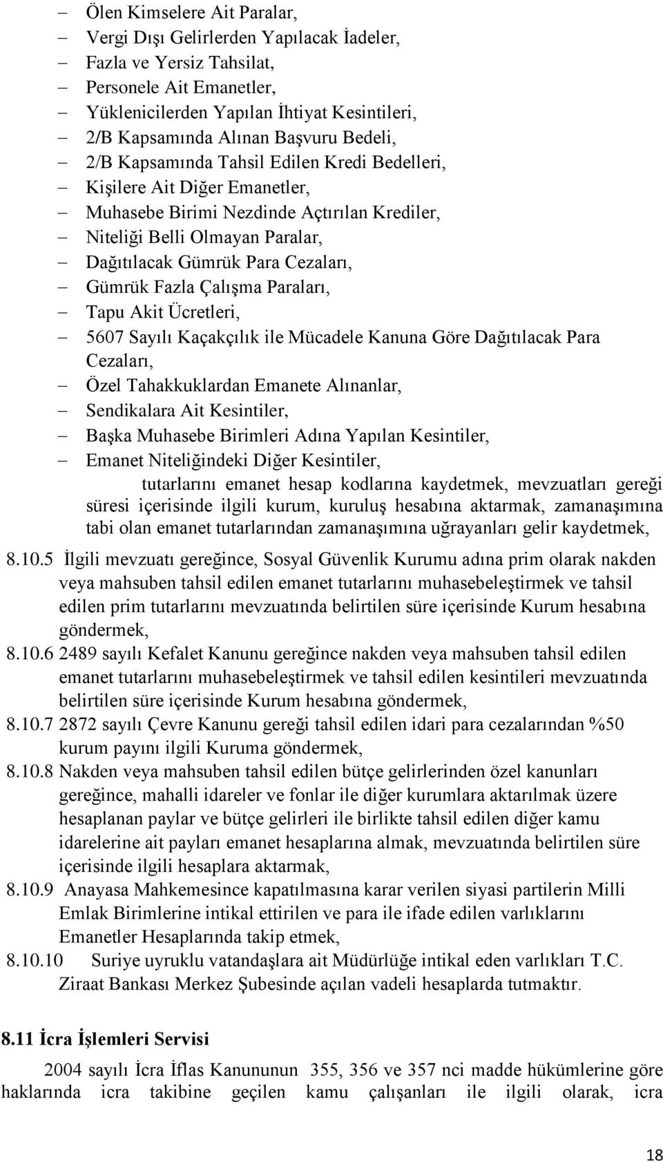 Gümrük Fazla Çalışma Paraları, Tapu Akit Ücretleri, 5607 Sayılı Kaçakçılık ile Mücadele Kanuna Göre Dağıtılacak Para Cezaları, Özel Tahakkuklardan Emanete Alınanlar, Sendikalara Ait Kesintiler, Başka