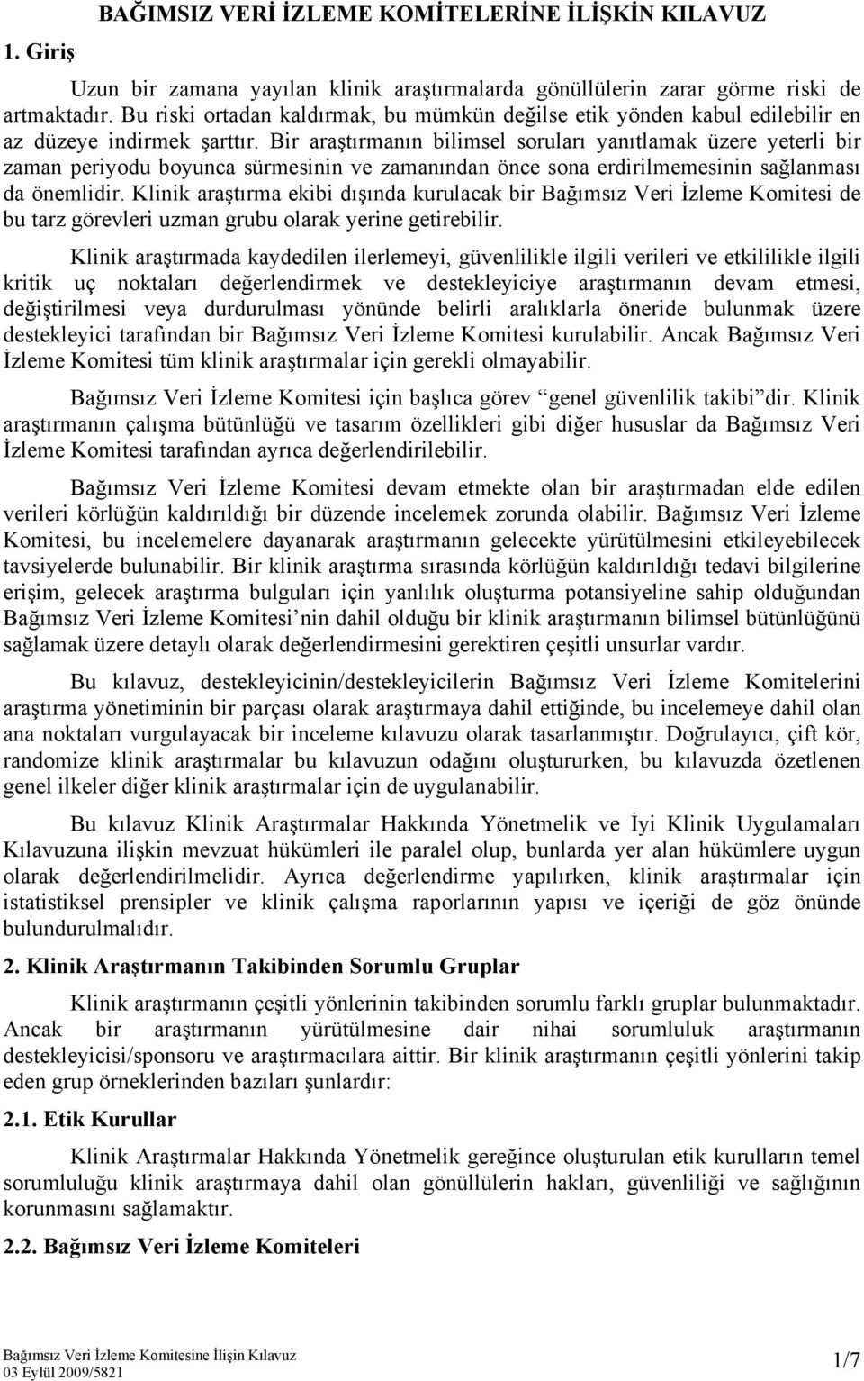 Bir araştırmanın bilimsel soruları yanıtlamak üzere yeterli bir zaman periyodu boyunca sürmesinin ve zamanından önce sona erdirilmemesinin sağlanması da önemlidir.