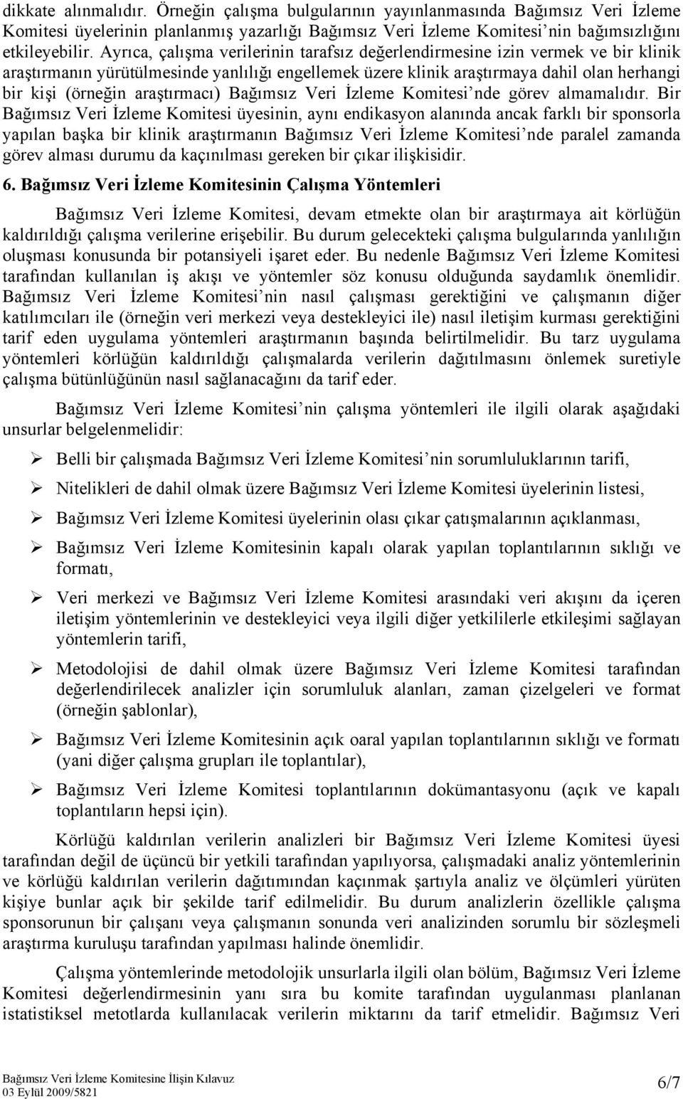 araştırmacı) Bağımsız Veri İzleme Komitesi nde görev almamalıdır.