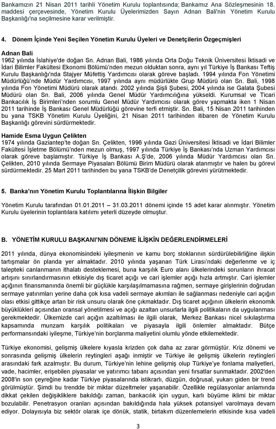 Dönem İçinde Yeni Seçilen Yönetim Kurulu Üyeleri ve Denetçilerin Özgeçmişleri Adnan Bali 1962 yılında İslahiye'de doğan Sn.