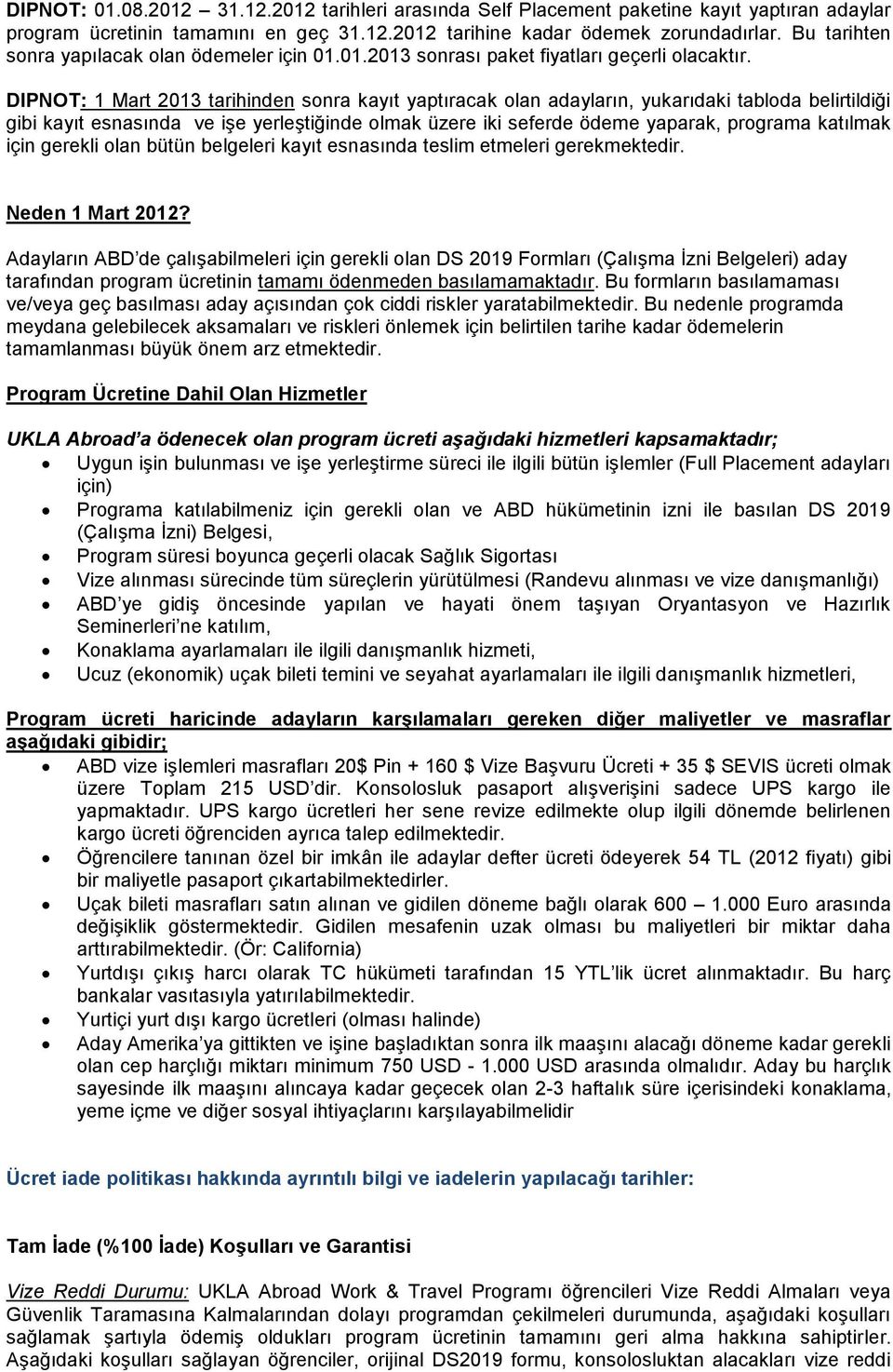 gerekli olan bütün belgeleri kayıt esnasın teslim etmeleri gerekmektedir. Neden 1 Mart 2012?