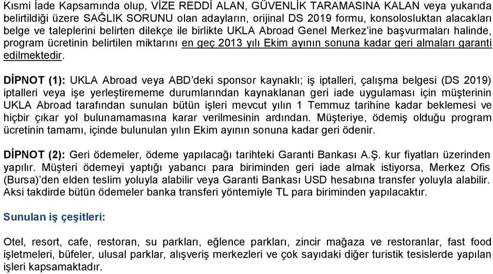 DİPNOT (1): UKLA Abroad veya ABD deki sponsor kaynaklı; iģ iptalleri, çalıģma belgesi (DS 2019) iptalleri veya iģe yerleģtirememe durumlarınn kaynaklanan geri iade uygulaması için müģterinin UKLA