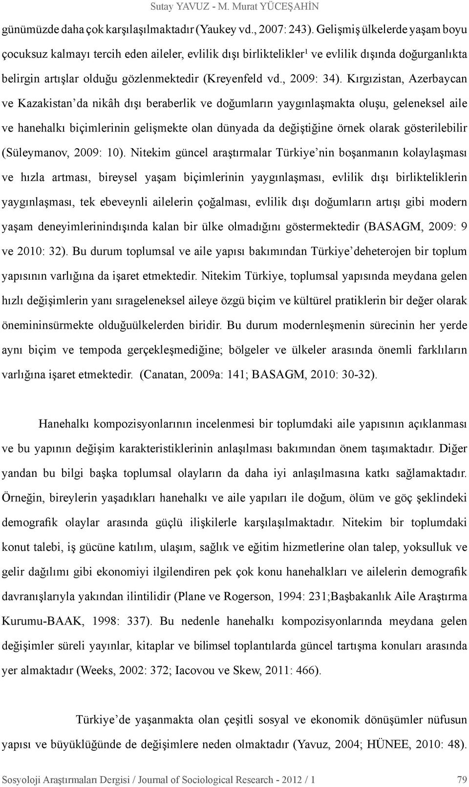 Kırgızistan, Azerbaycan ve Kazakistan da nikâh dışı beraberlik ve doğumların yaygınlaşmakta oluşu, geleneksel aile ve hanehalkı biçimlerinin gelişmekte olan dünyada da değiştiğine örnek olarak