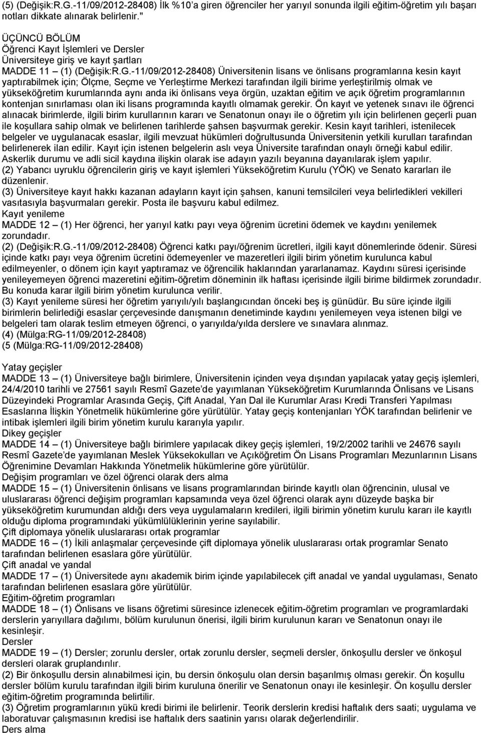 -11/09/2012-28408) Üniversitenin lisans ve önlisans programlarına kesin kayıt yaptırabilmek için; Ölçme, Seçme ve Yerleştirme Merkezi tarafından ilgili birime yerleştirilmiş olmak ve yükseköğretim