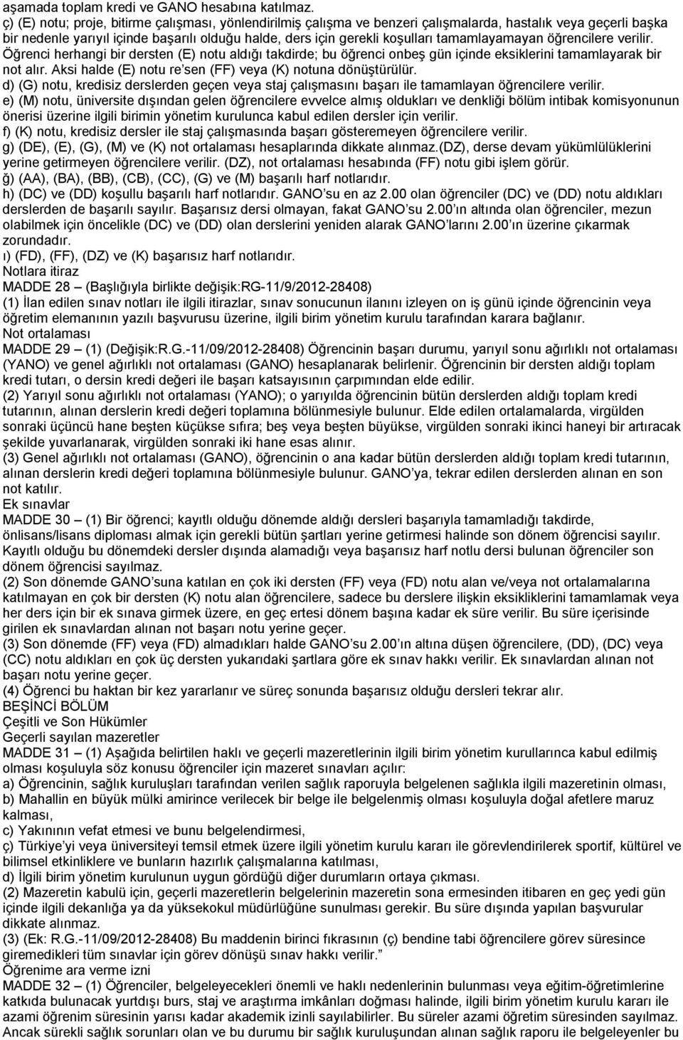 tamamlayamayan öğrencilere verilir. Öğrenci herhangi bir dersten (E) notu aldığı takdirde; bu öğrenci onbeş gün içinde eksiklerini tamamlayarak bir not alır.