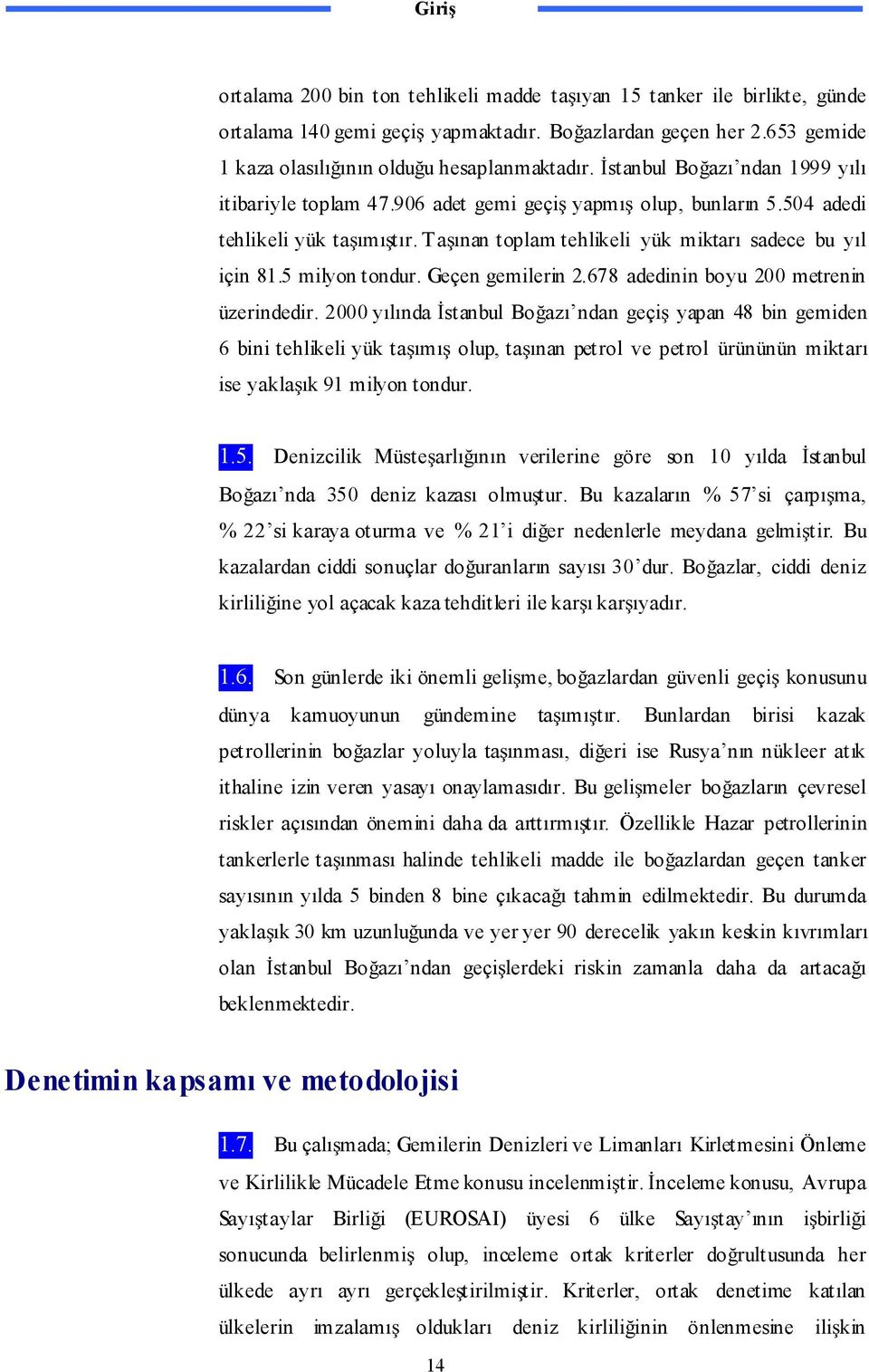 5 milyon tondur. Geçen gemilerin 2.678 adedinin boyu 200 metrenin üzerindedir.